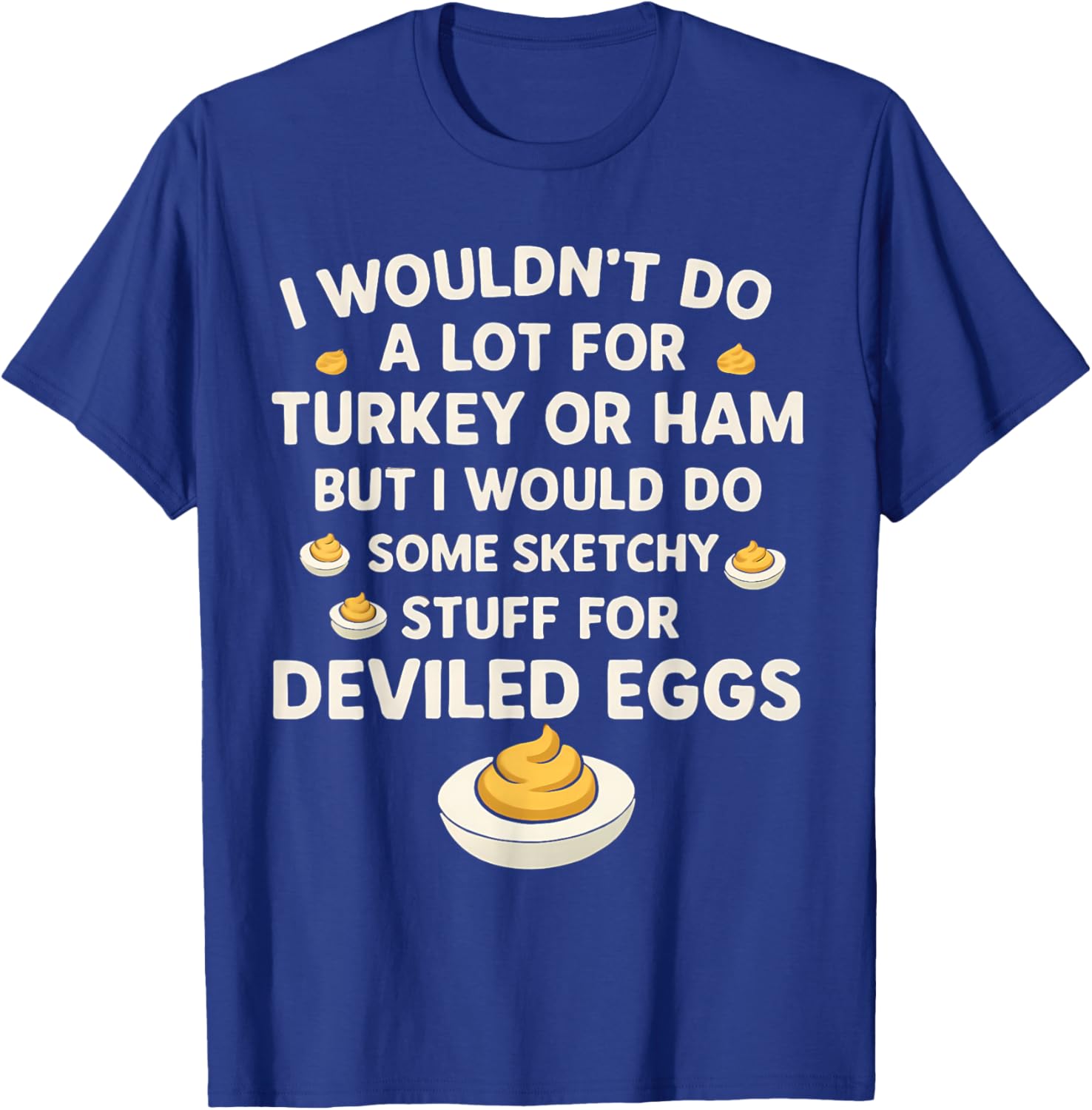 I Wouldn't Do A Lot for Turkey Or Ham But I Would Do Sketchy T-Shirt - T-Shirt | Royal