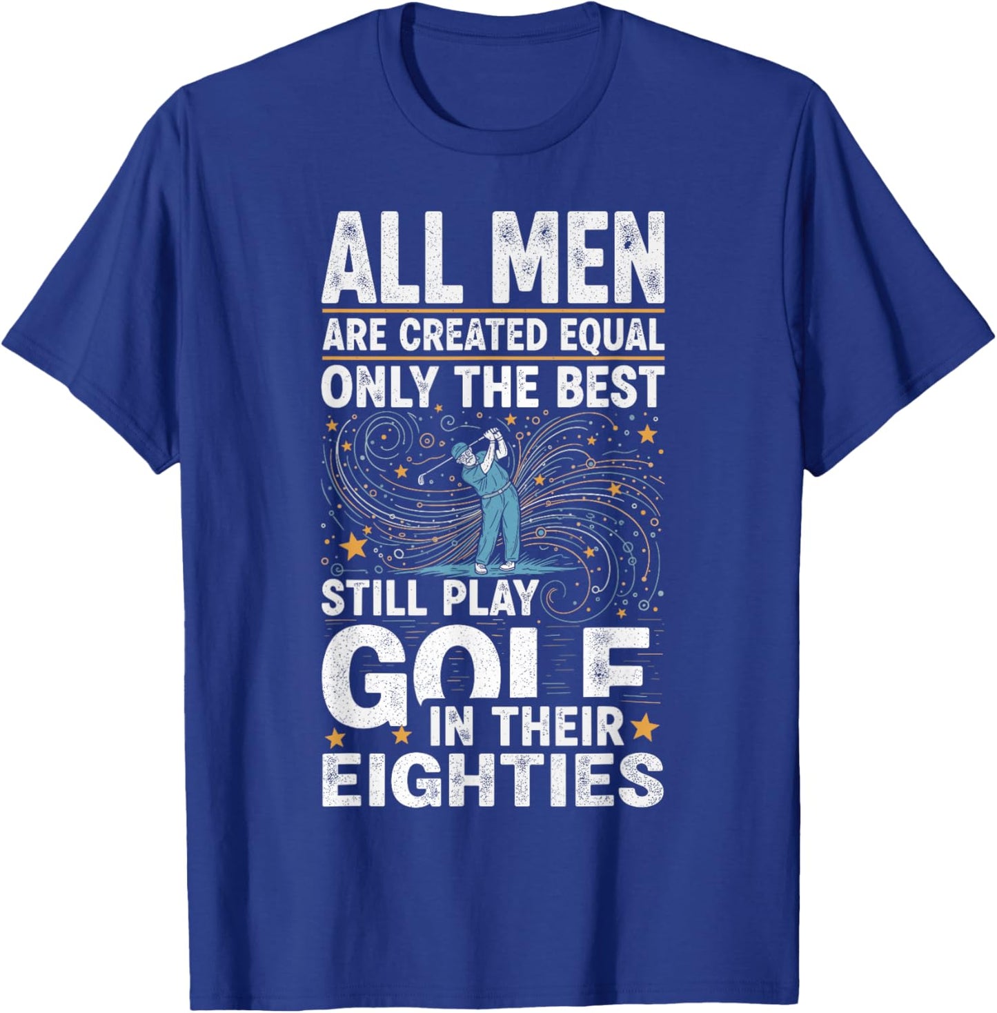 All Men are Created Equal Best Still Play Golf 80s Retro T-Shirt - T-Shirt | Royal