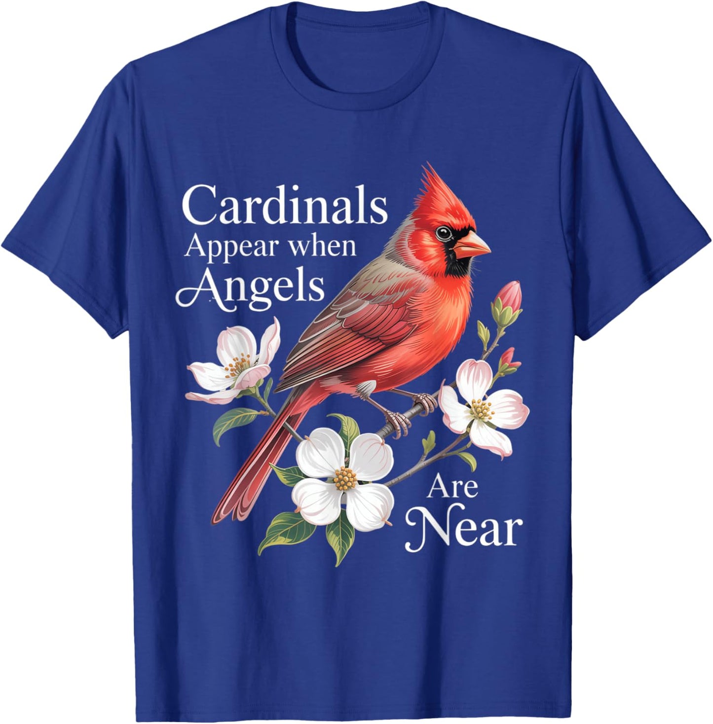 Cardinals Appear When Angels are Near Bird Lover T-Shirt - T-Shirt | Royal