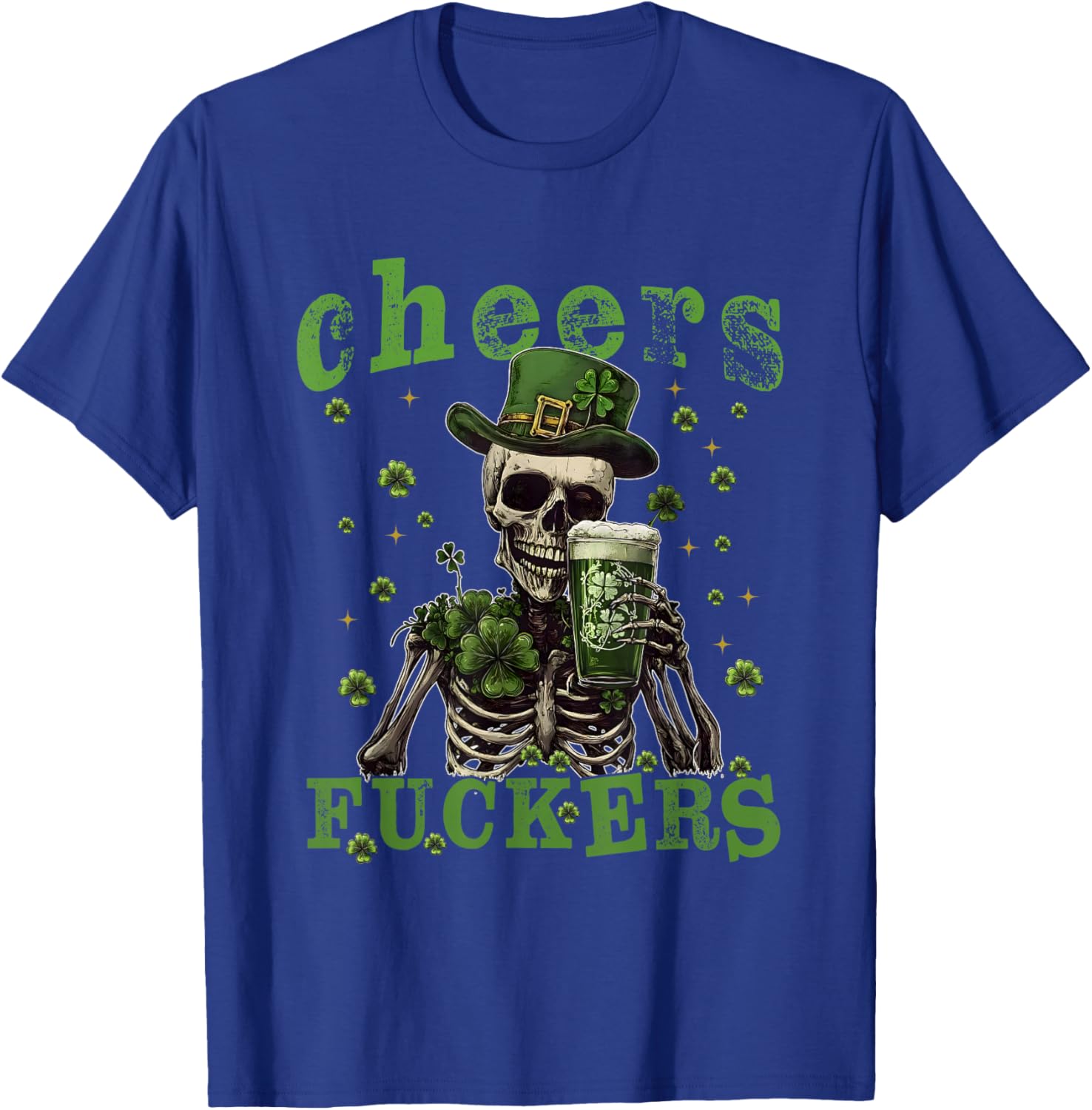 Cheers Fuckers St Patrick's Day Funny Beer Drinking Skeleton T-Shirt - T-Shirt | Royal