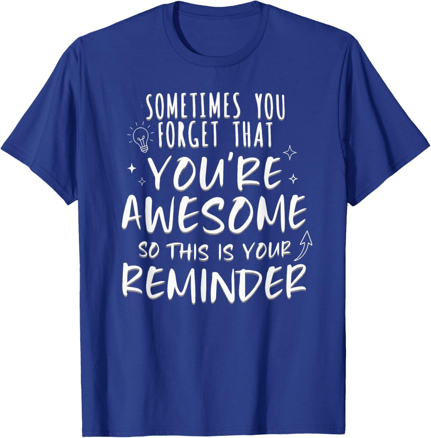 Sometimes You Forget You're Awesome, Men & Women Inspiration T-Shirt - T-Shirt | Royal