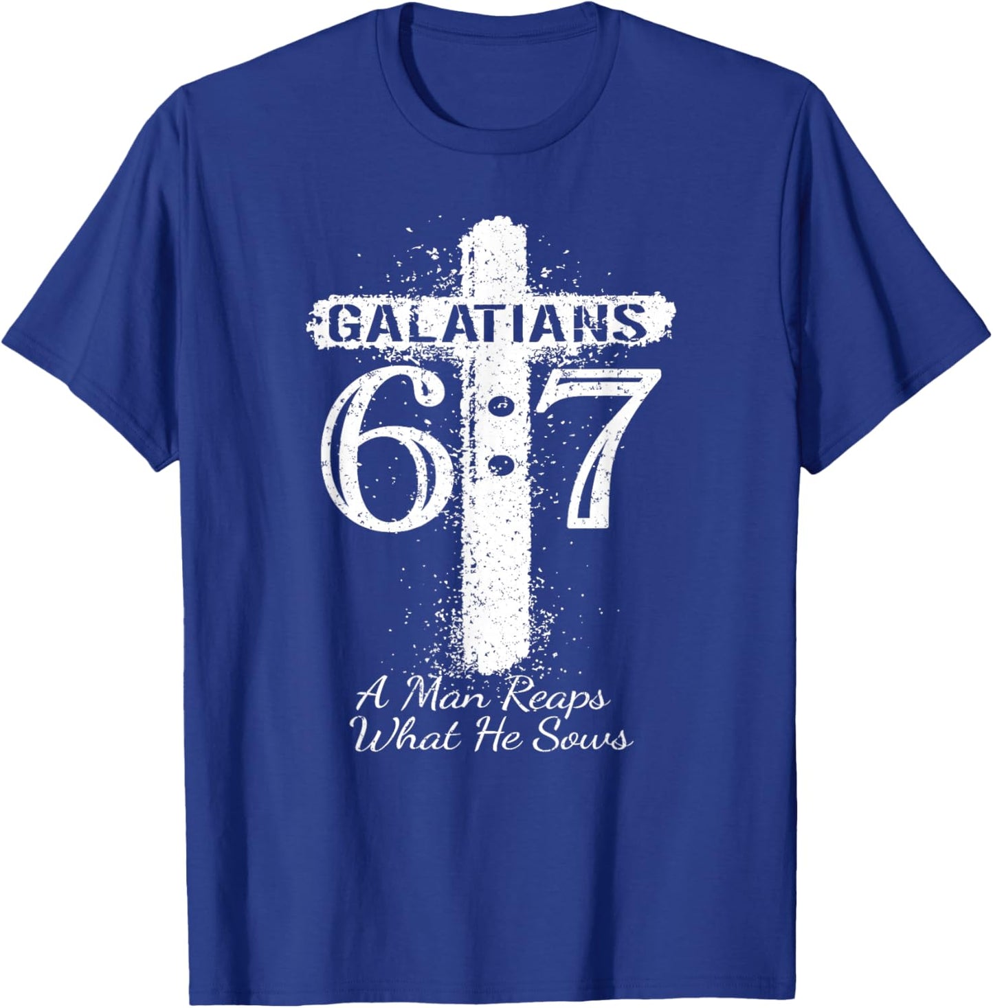 Christian Saying Scripture GALATIANS 6 7 REAPS What HE SOWS T-Shirt - T-Shirt | Royal