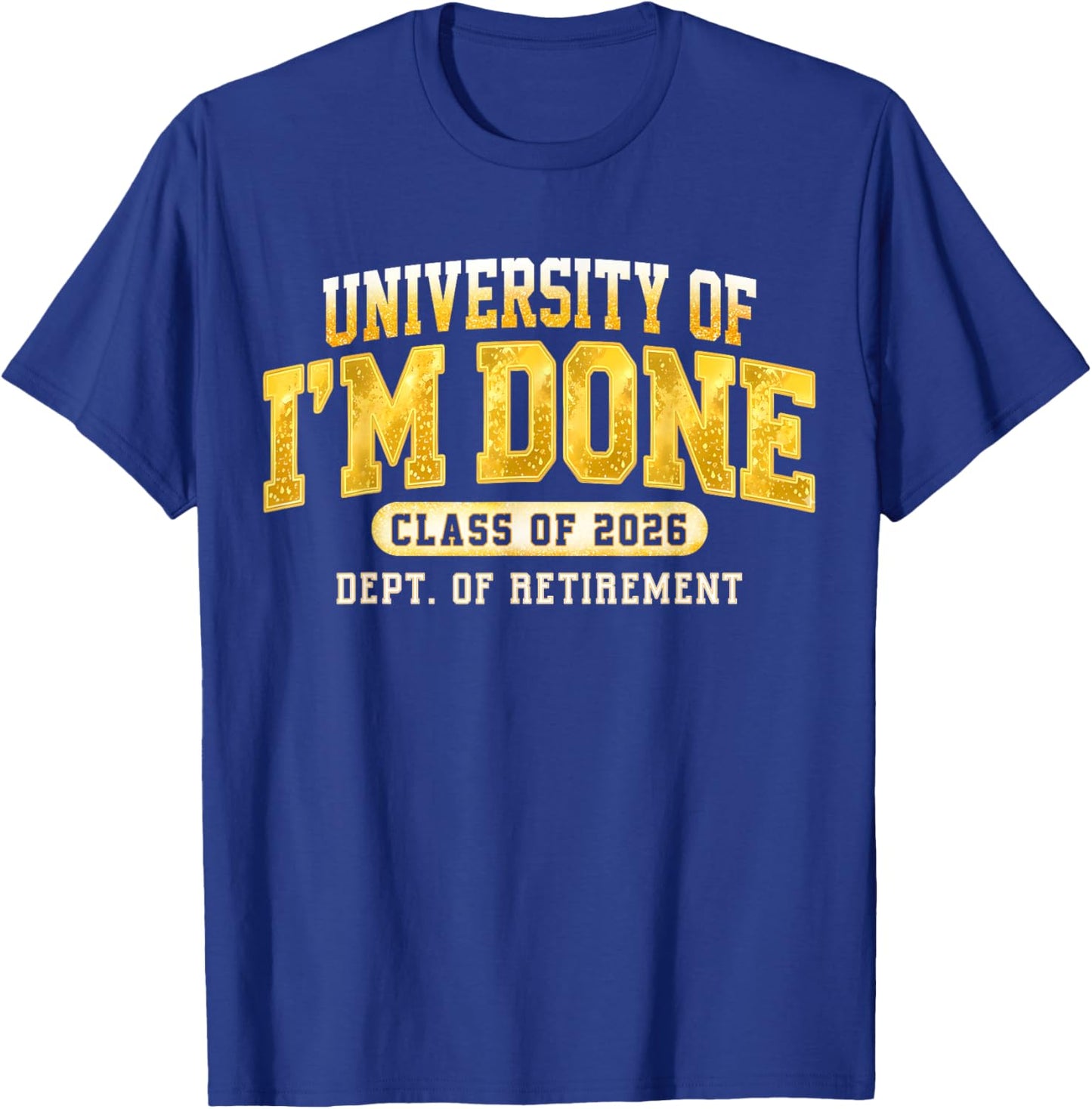 University I'm Done Class of 2026 Retired Teacher Retirement T-Shirt - T-Shirt | Royal