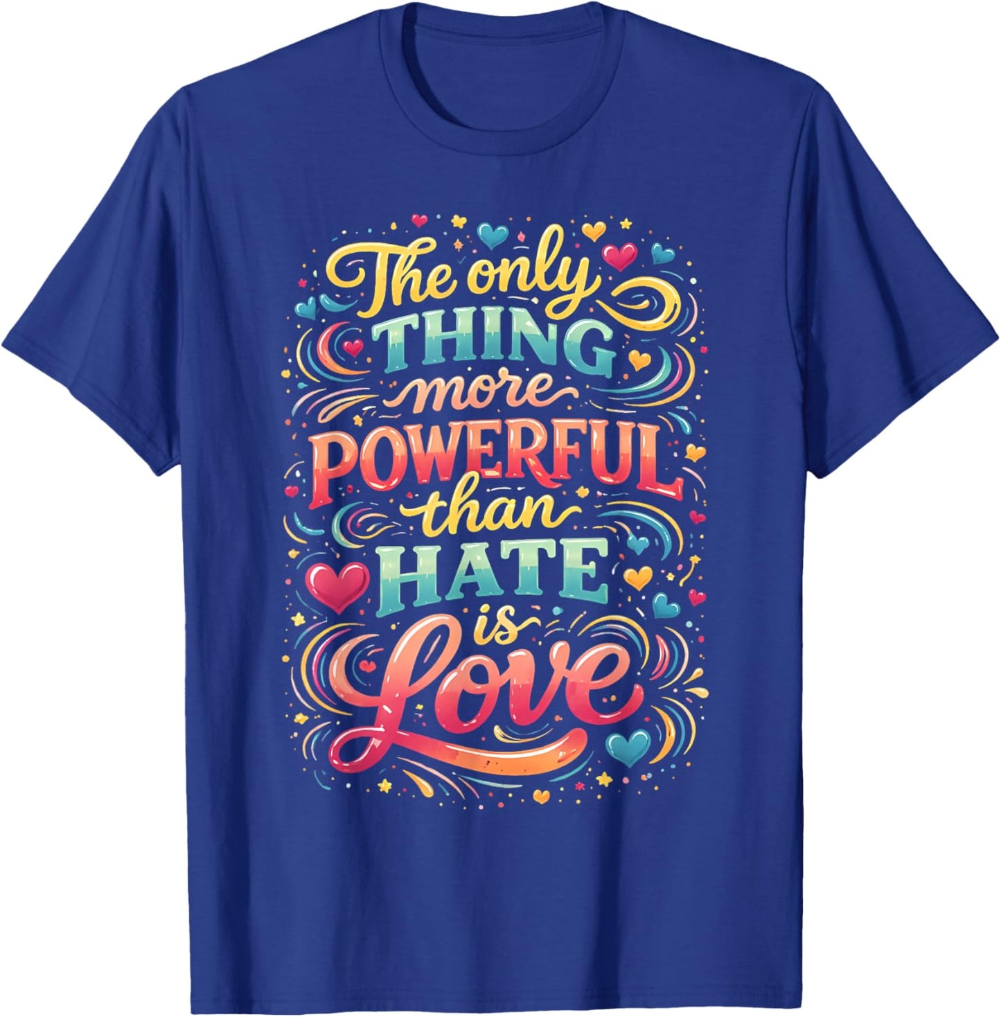 The only Thing More Powerful Than Hate is Love T-Shirt - T-Shirt | Royal