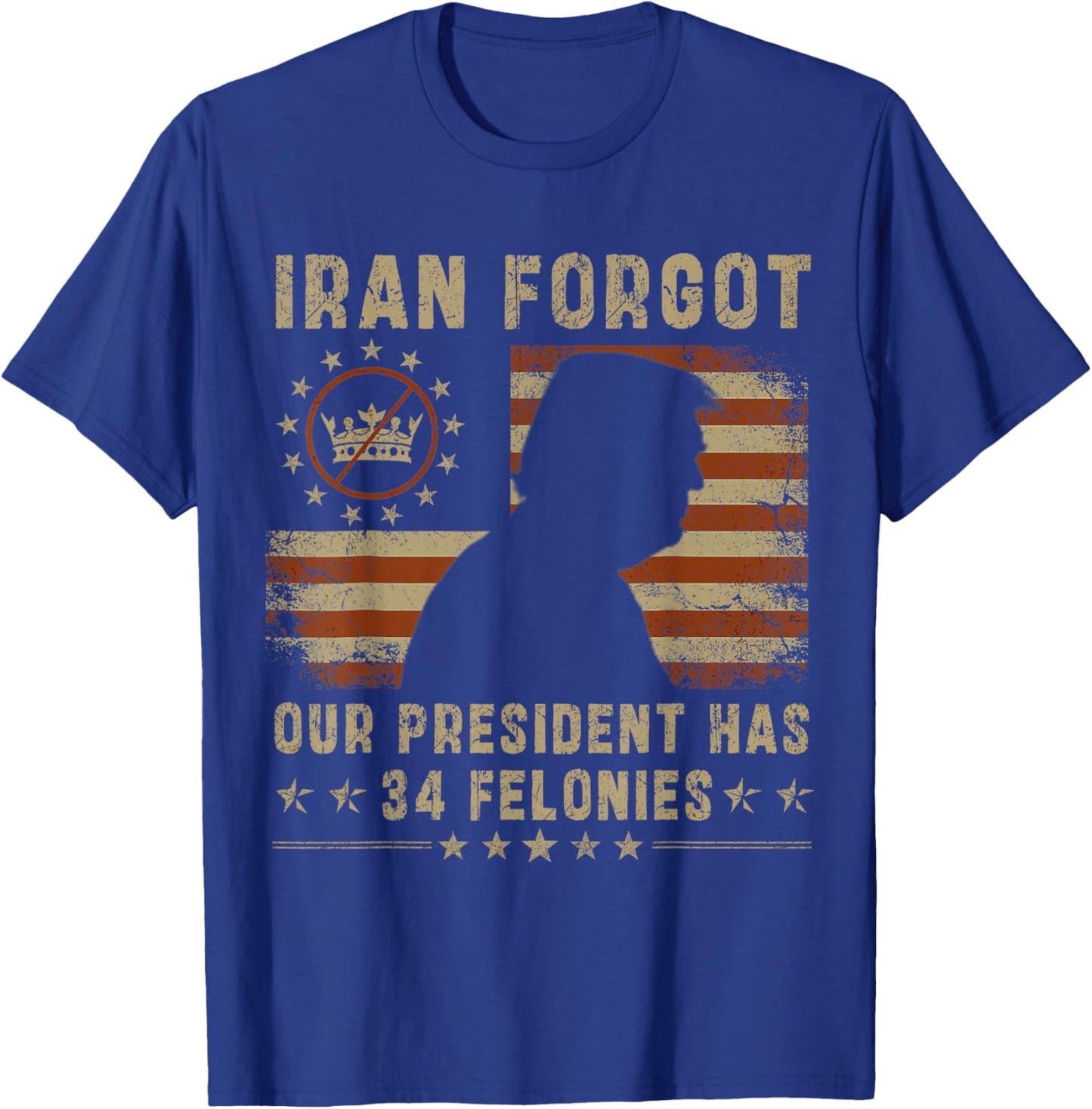 Iran Forgot Our President Has 34 Felonies Vintage US Flag T-Shirt - T-Shirt | Royal