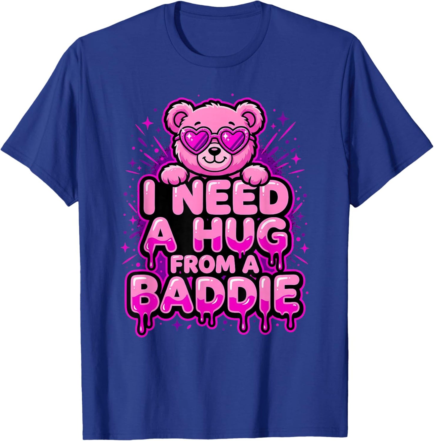 I Need A Hug from A Baddie T-Shirt - T-Shirt | Royal