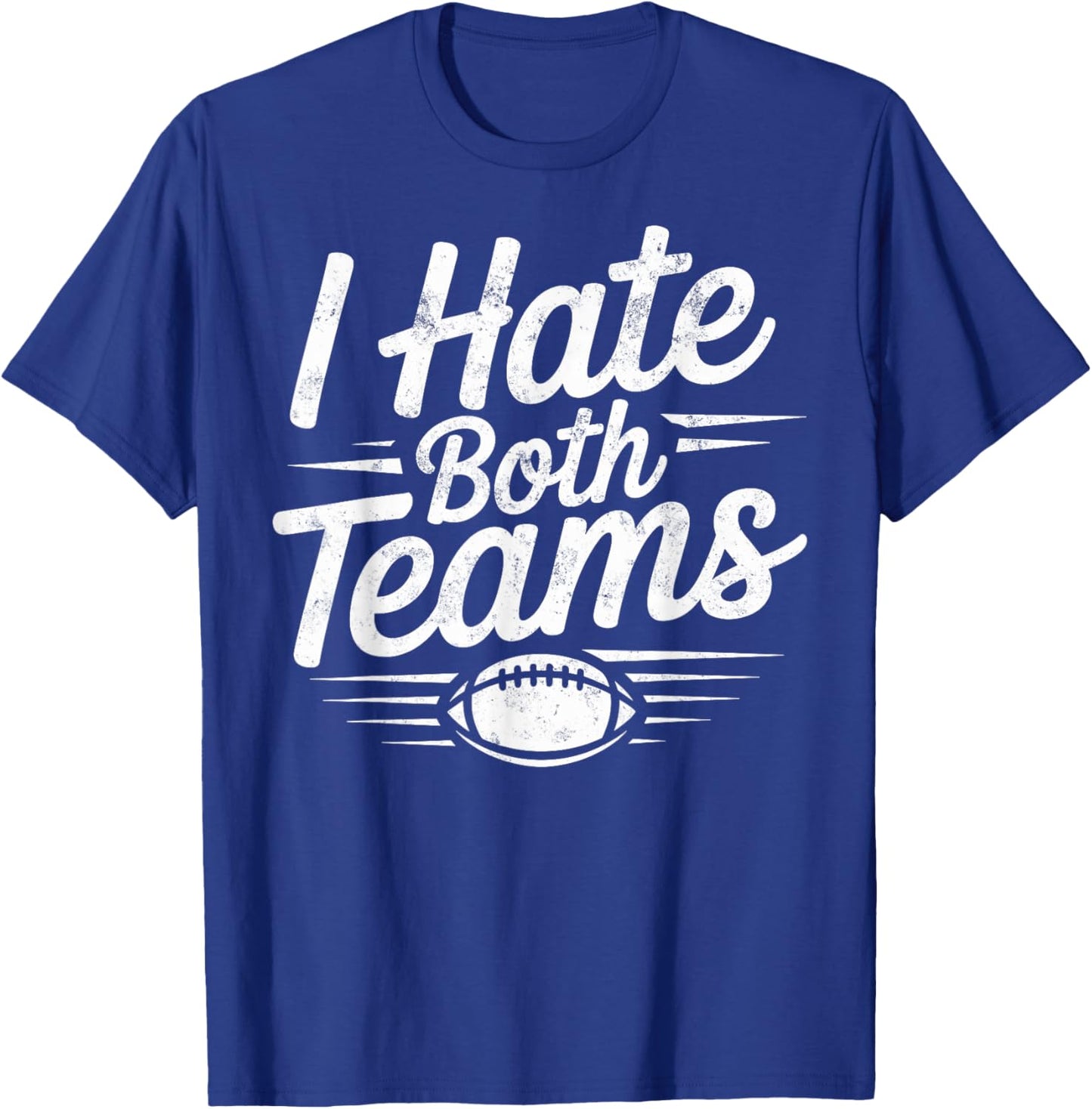 Funny I Hate Both Teams Football Coach Player Game Day Fan T-Shirt - T-Shirt | Royal
