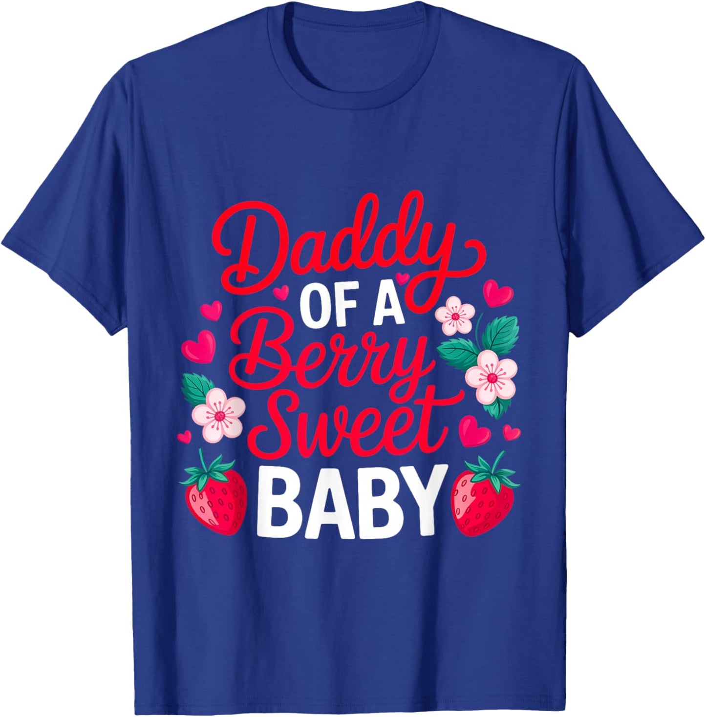 Daddy of A Berry Sweet One Strawberry Baby First Birthday T-Shirt - T-Shirt | Royal