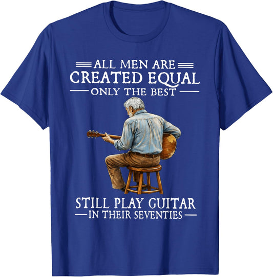 All Men are Created Equal Only The Best Still Play Guitar T-Shirt - T-Shirt | Royal
