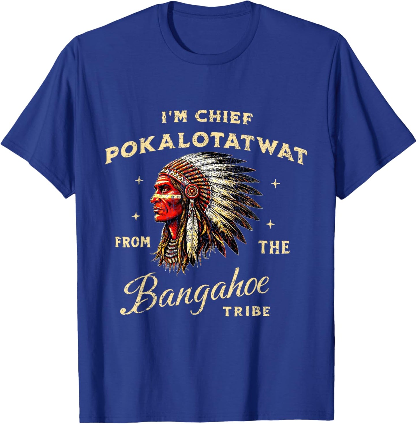 I'm Chief Pokalotatwat from The Tribe Native American Land T-Shirt - T-Shirt | Royal