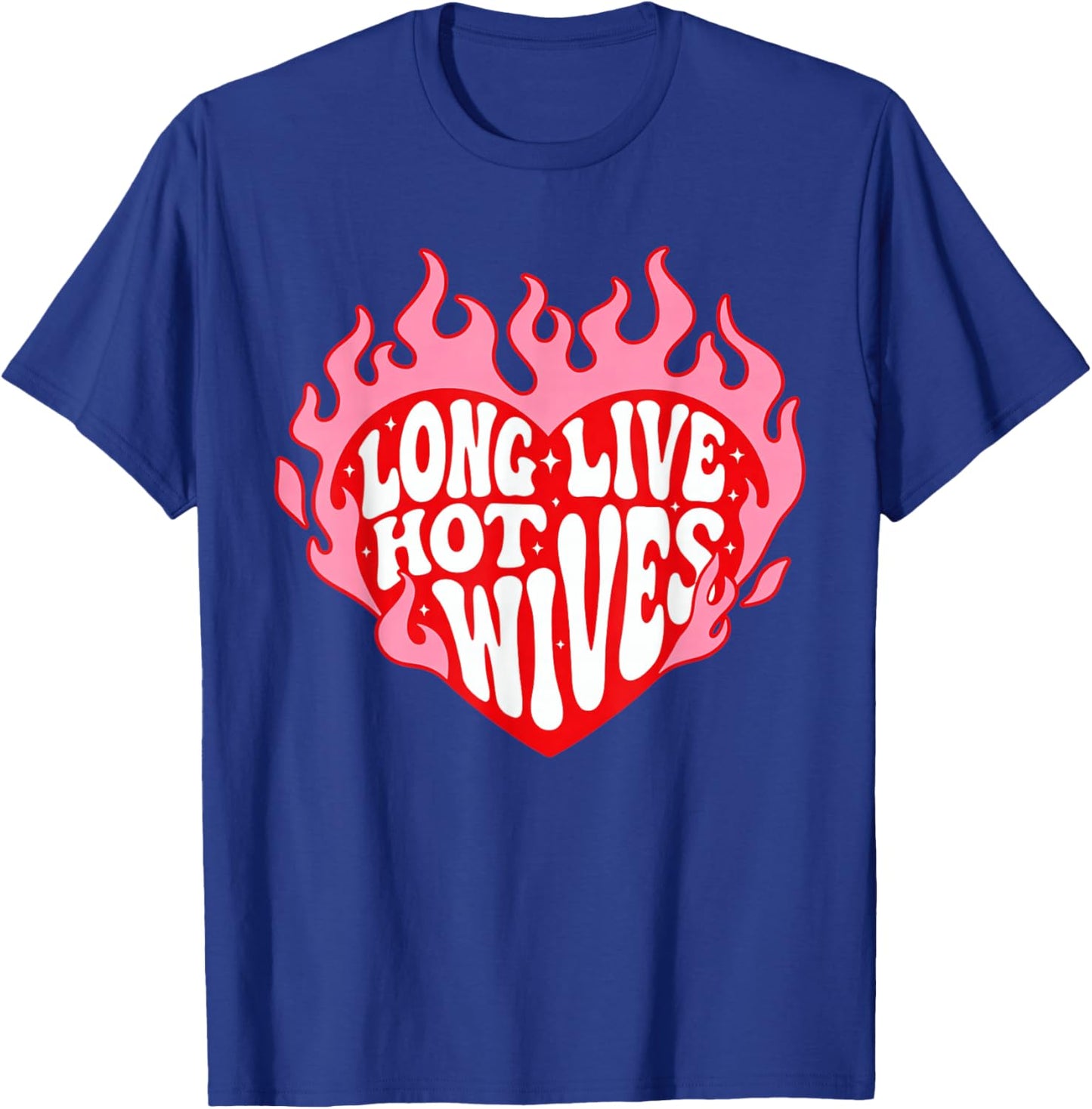 Long Live Hot Wives Funny Relationship Humor T-Shirt - T-Shirt | Royal
