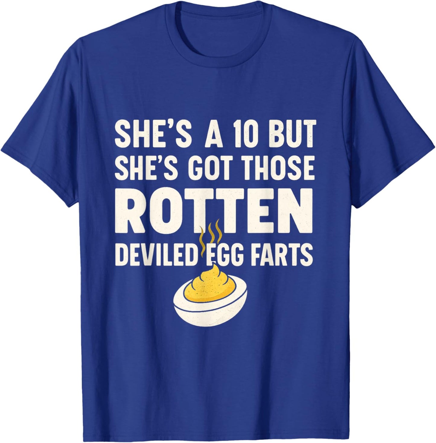 Funny She's A 10 But Shes Got Those Rotten Deviled Egg Farts T-Shirt - T-Shirt | Royal