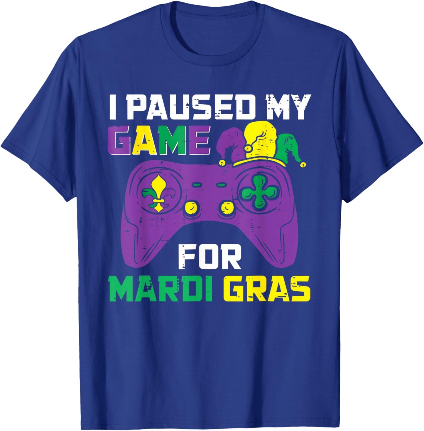 I Paused My Game for Mardi Gras Video Gamer Gaming T-Shirt - T-Shirt | Royal