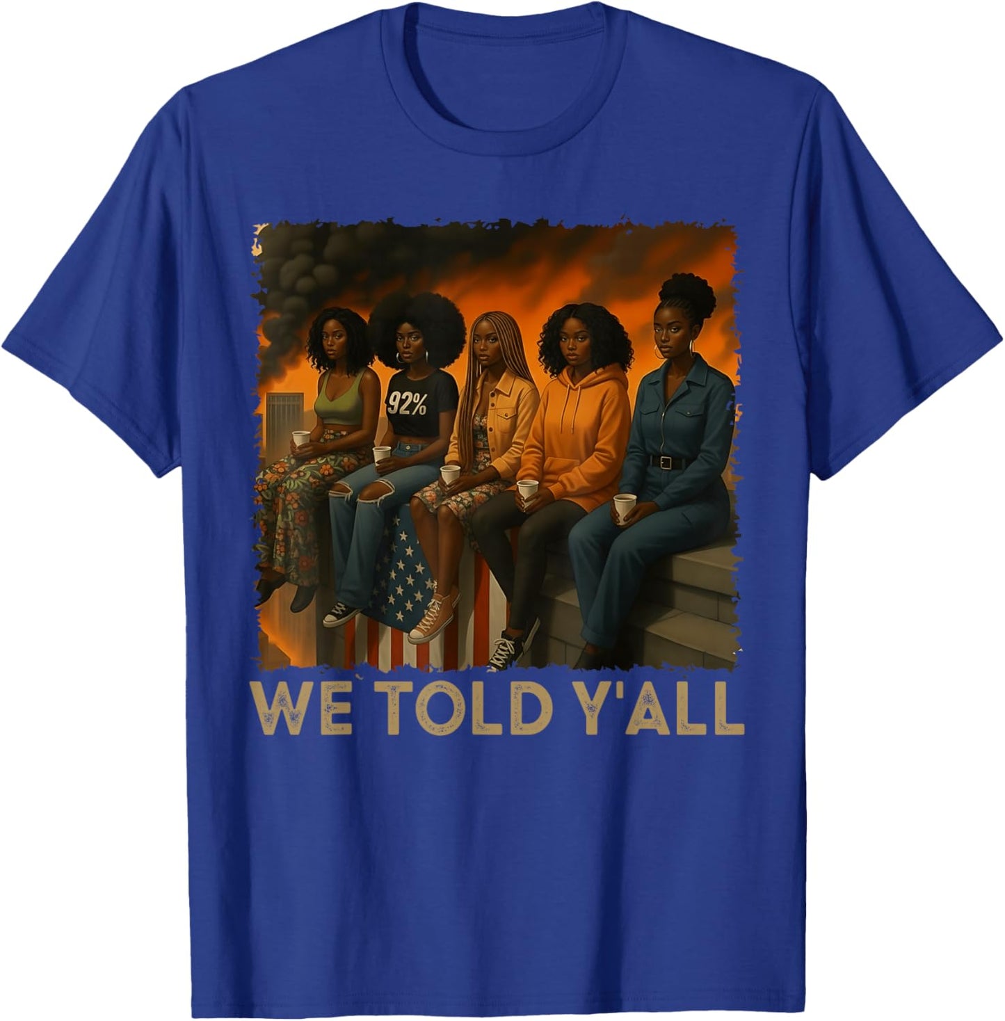 We Told Y'all 92% Black Women 92 Percent Black History Month T-Shirt - T-Shirt | Royal