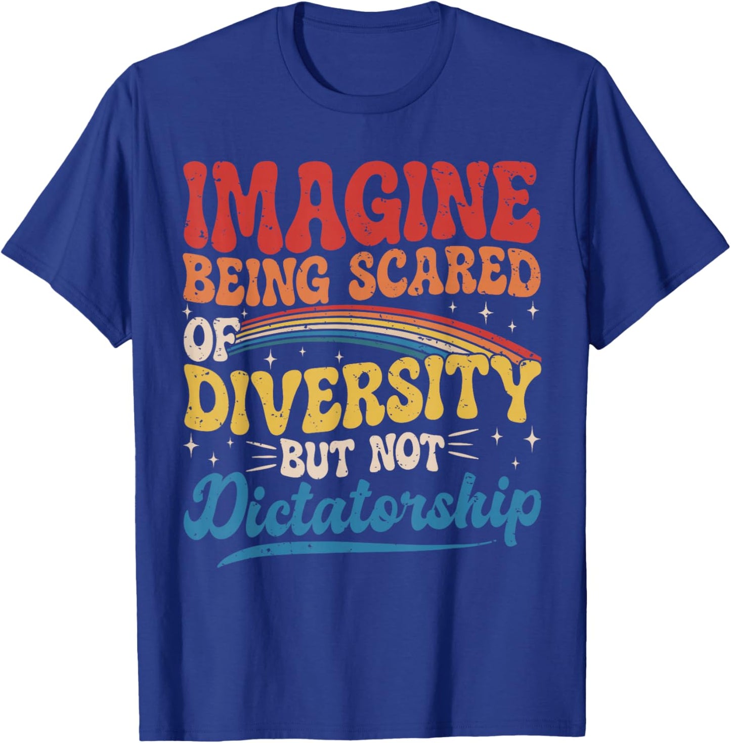 Imagine Being Scared of Diversity and Not Dictatorship Retro T-Shirt - T-Shirt | Royal