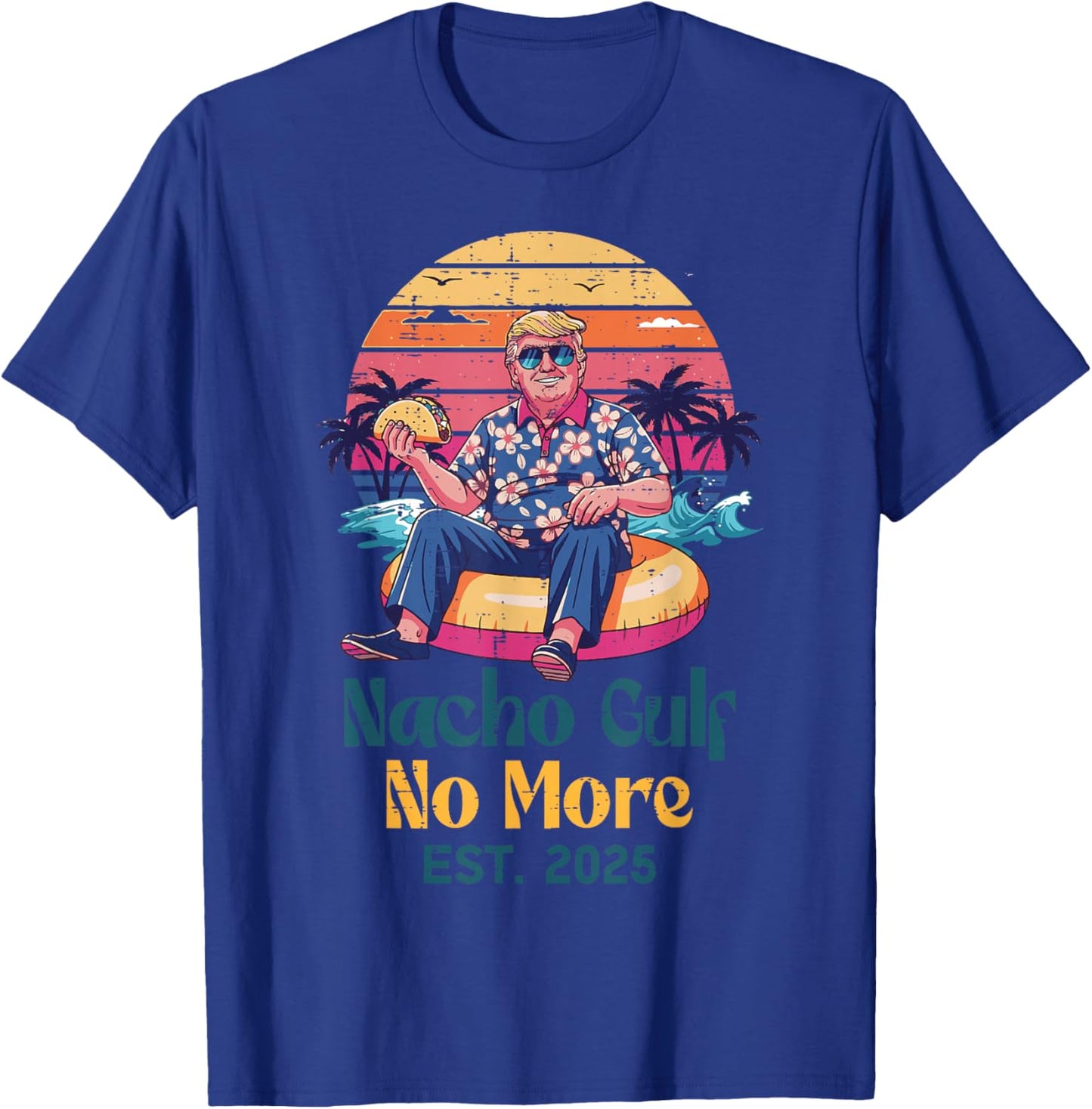 Trump Nacho Gulf No More Est 2025 Funny Saying Men Women T-Shirt - T-Shirt | Royal