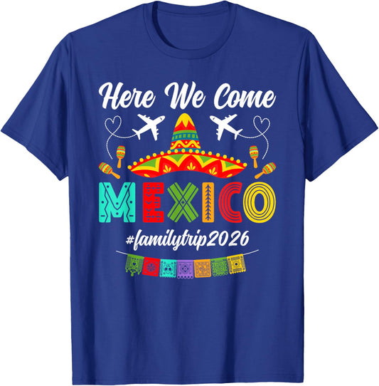 Here We Come Mexico Family Trip 2026 Mexico Family Vacation T-Shirt - T-Shirt | Royal