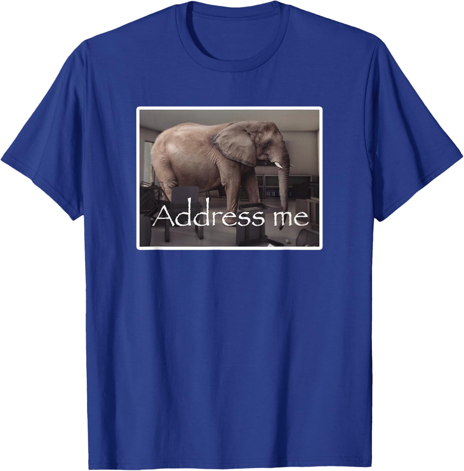 Address Me Elephant Meme T-Shirt - T-Shirt | Royal