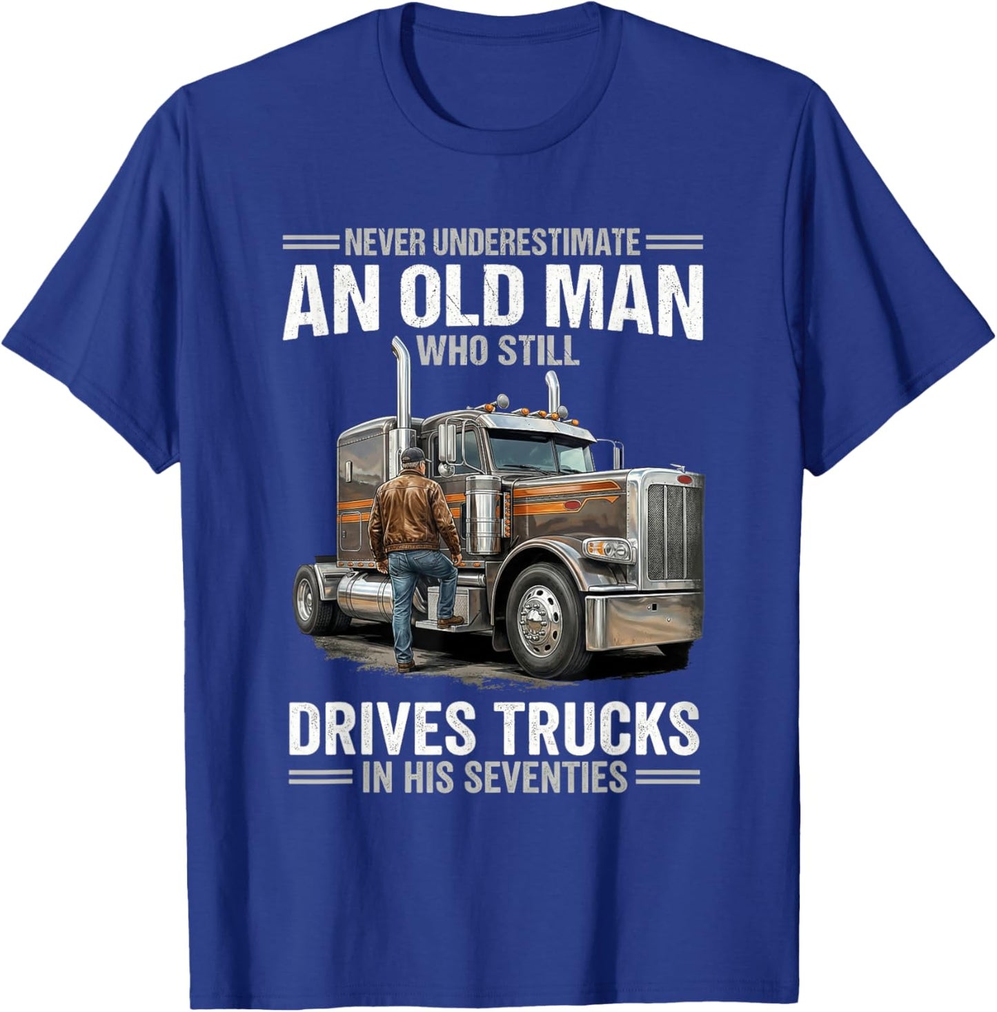 Never Underestimate an Old Man Who Still Drives Trucks T-Shirt - T-Shirt | Royal