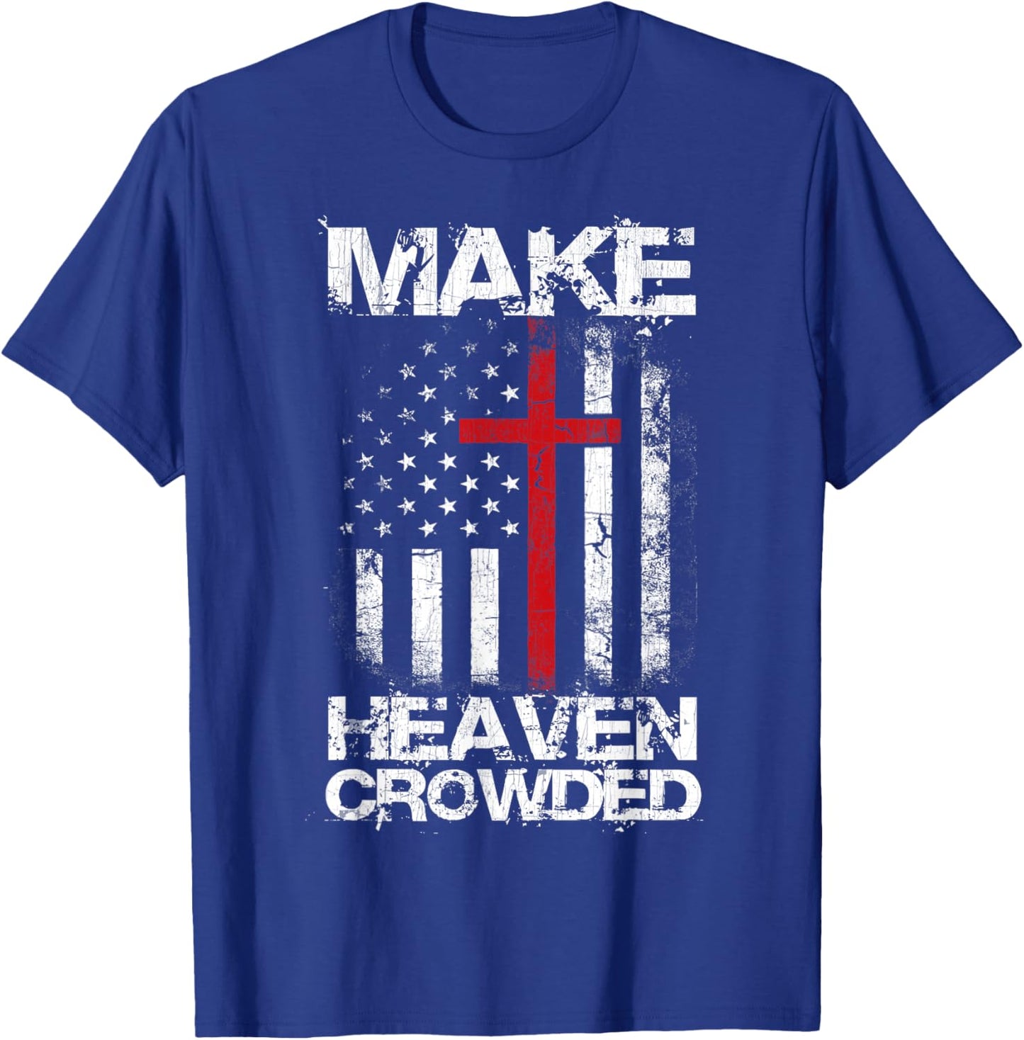 Make Heaven Crowded American Flag Patriotic Christian Faith T-Shirt - T-Shirt | Royal
