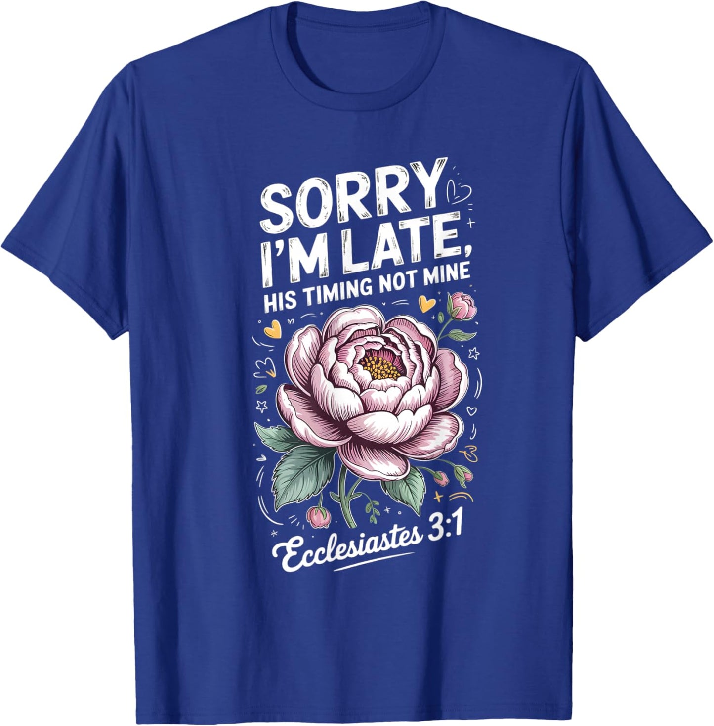 Sorry im Late his Timing not Mine Faith Jesus T-Shirt - T-Shirt | Royal
