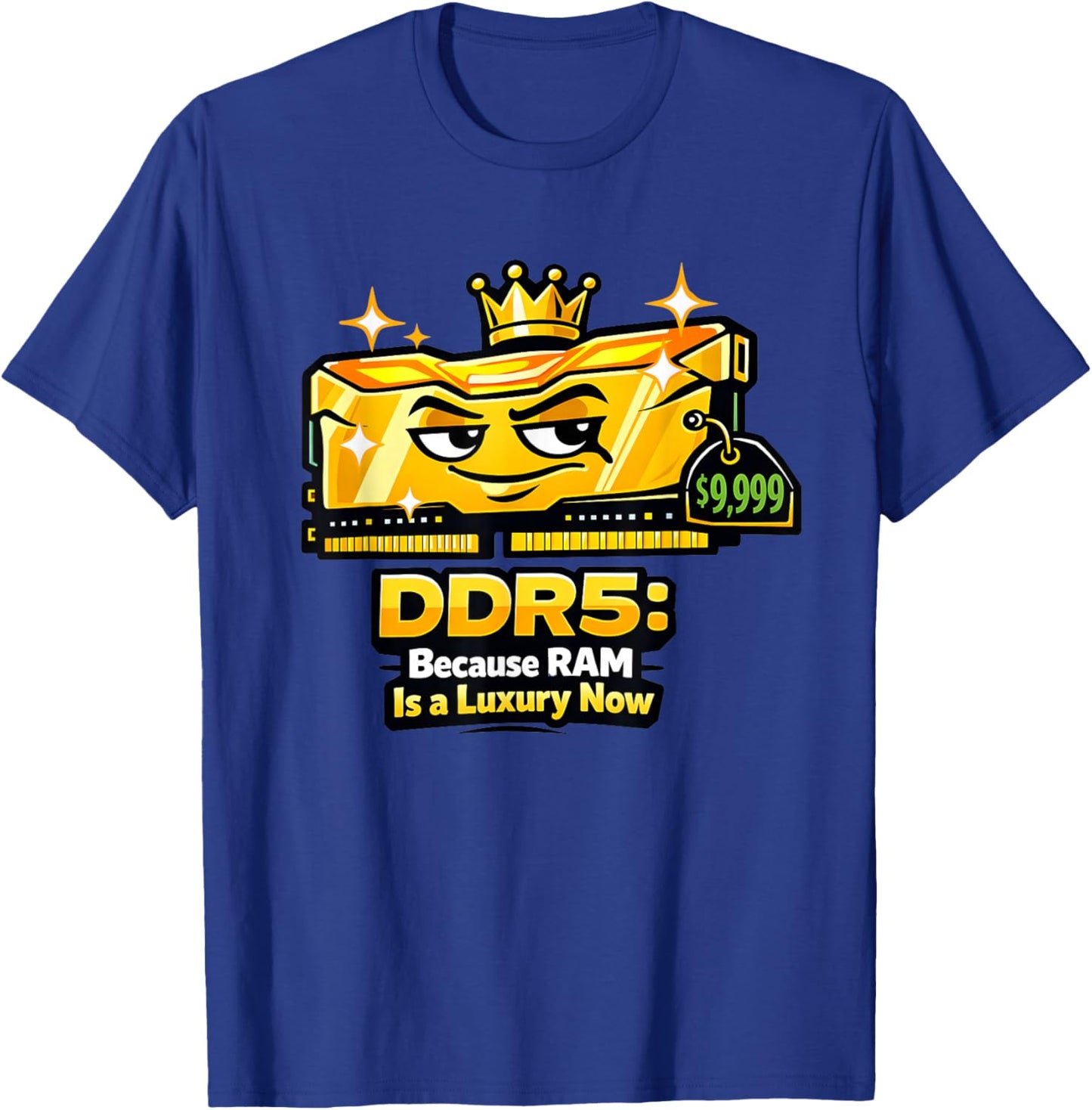 DDR5: Because RAM is a Luxury Now – Funny PC Builder Tech T-Shirt - T-Shirt | Royal