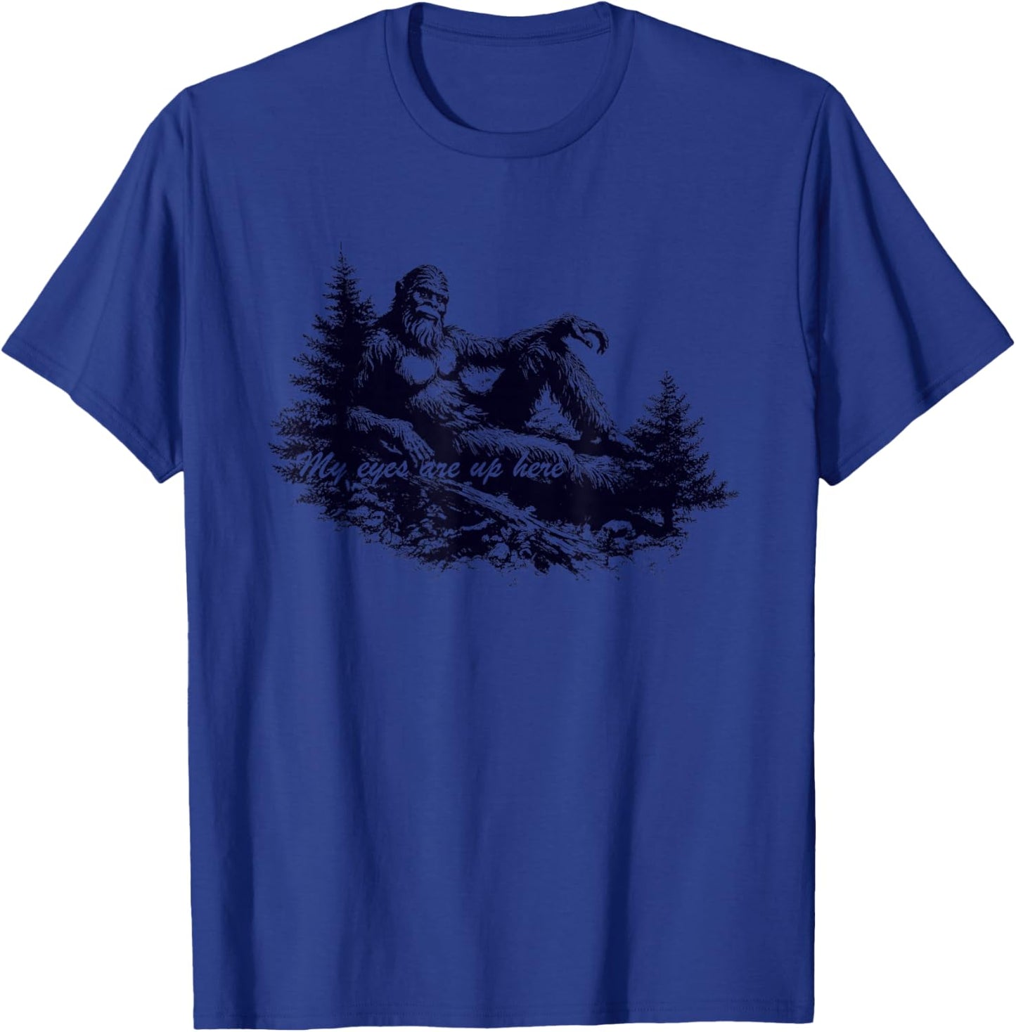 Bigfoot’s Deep Thoughts My Eyes are Up Here T-Shirt - T-Shirt | Royal