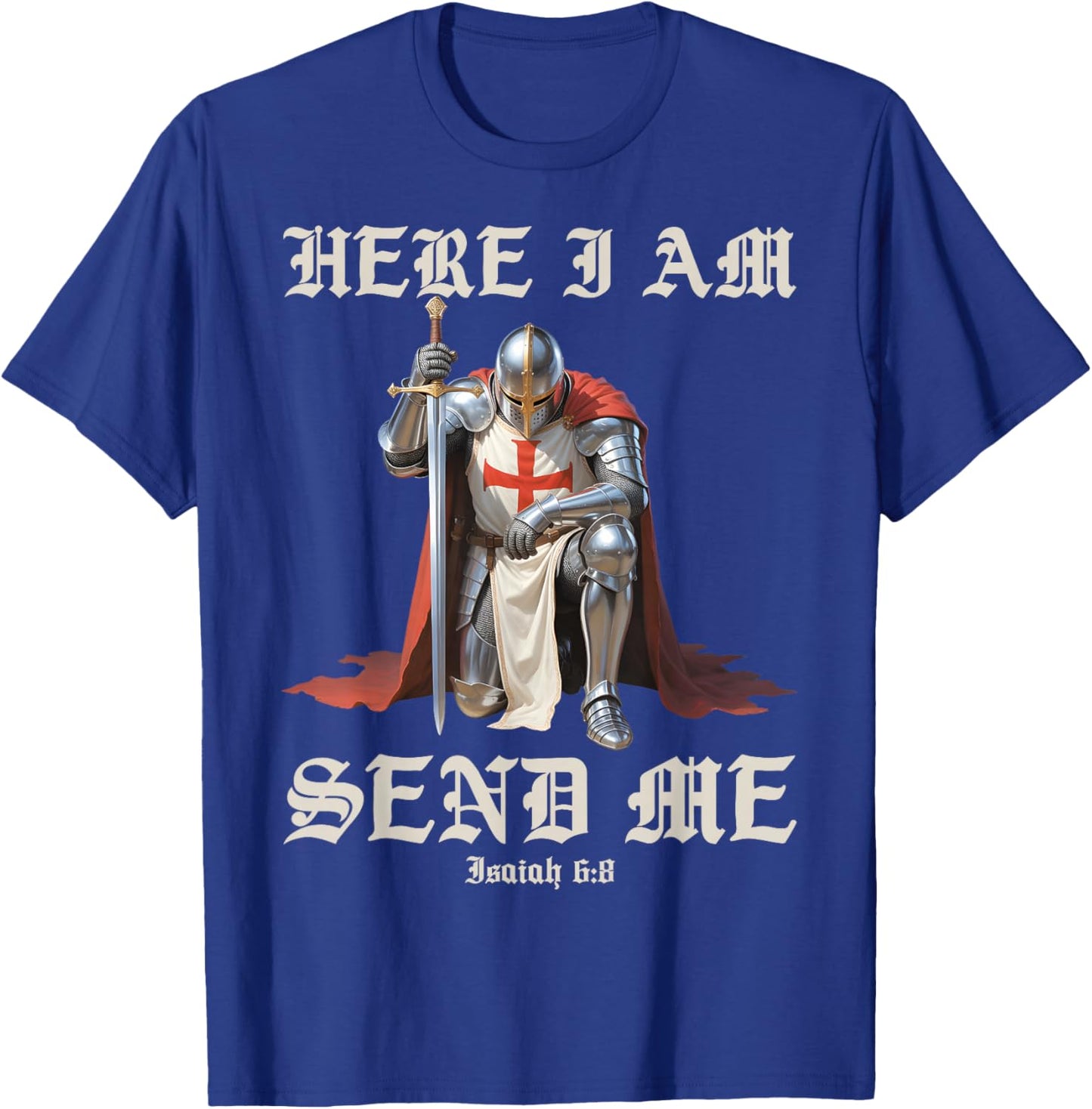 Here I Am Send Me Knights Templar Crusader Faith Isaiah 6:8 T-Shirt - T-Shirt | Royal