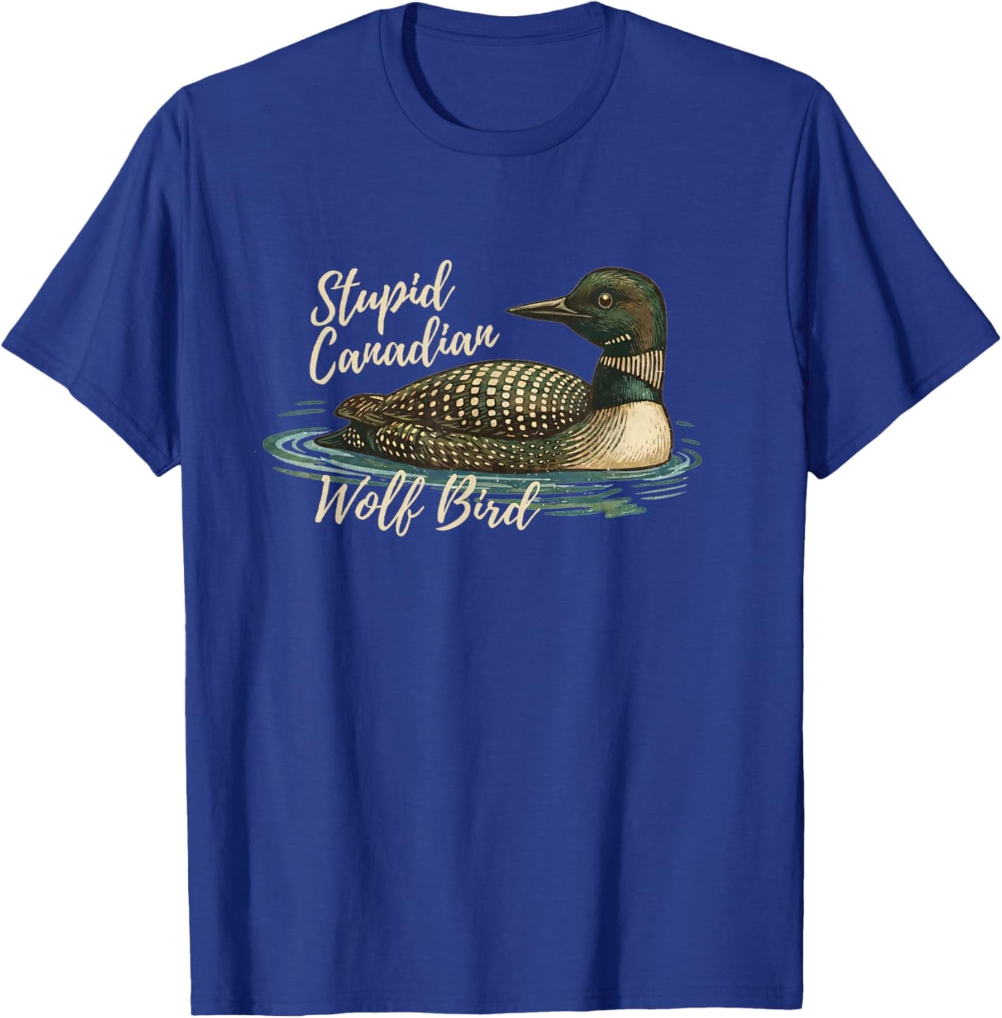 Retro Funny Sarcastic Animal Stupid Canadian Wolf Bird Loon T-Shirt - T-Shirt | Royal