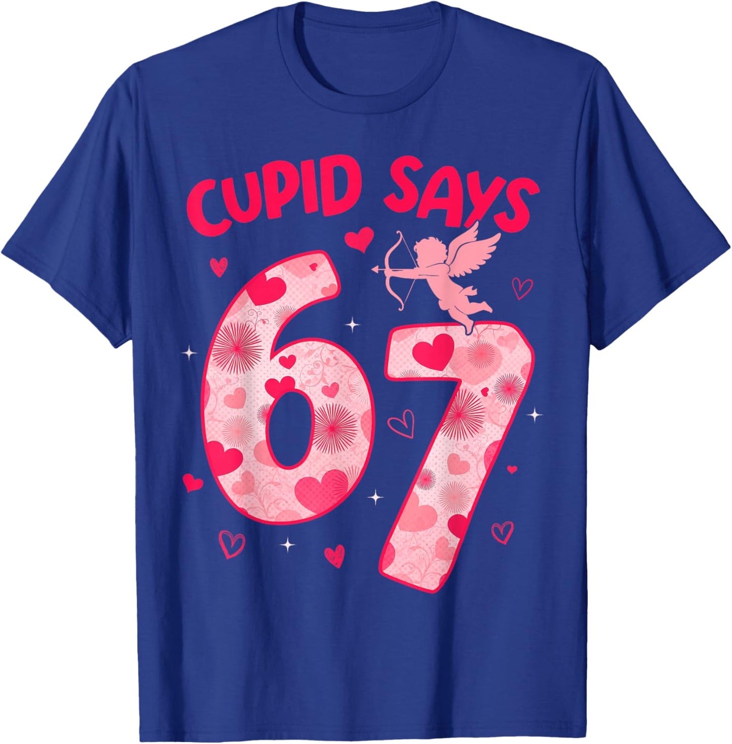 Cupid Says 67 Six Seven Valentines Day Boys Girls 67 Meme T-Shirt - T-Shirt | Royal