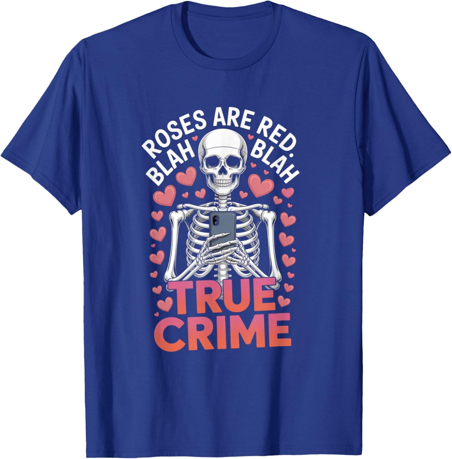 Anti Valentines Roses are Red Blah True Crime Skeleton T-Shirt - T-Shirt | Royal