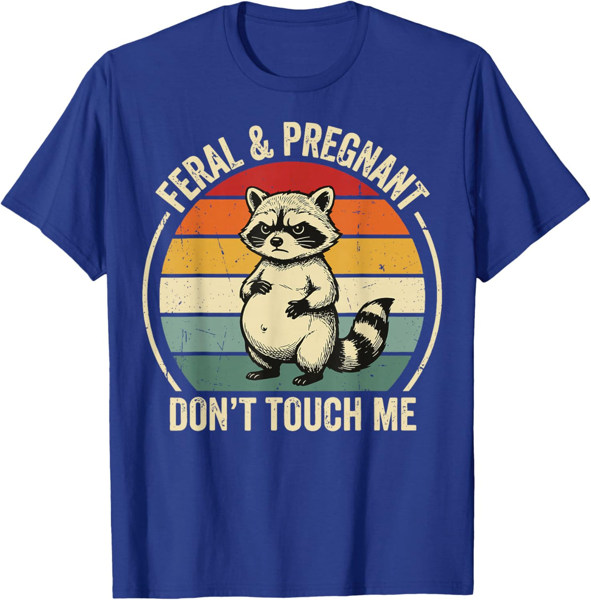 Feral and Pregnant Don't Touch Me T-Shirt - T-Shirt | Royal