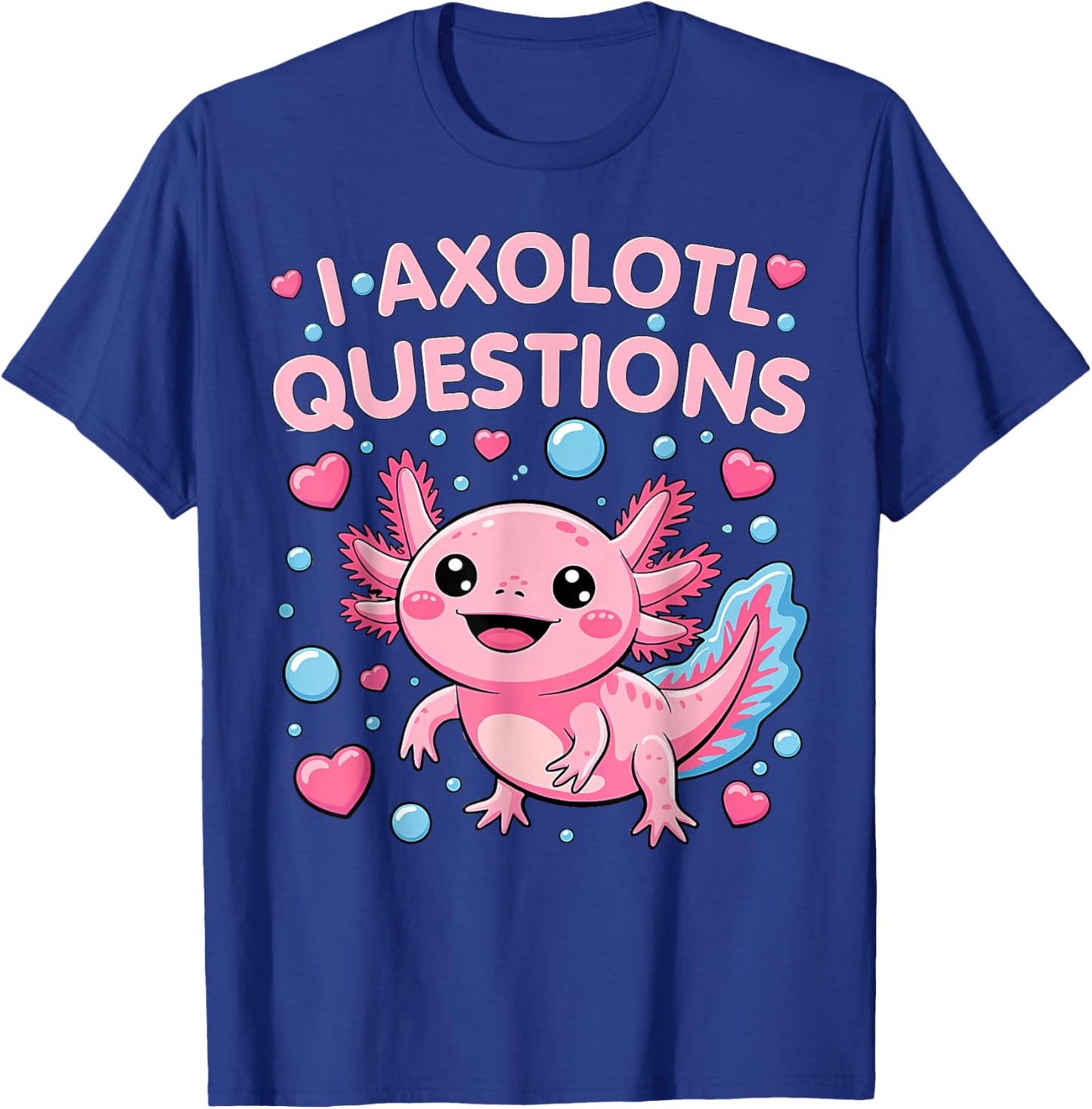 Girl I Ask Axolotl Questions Funny Toddler Cute Salamander T-Shirt - T-Shirt | Royal