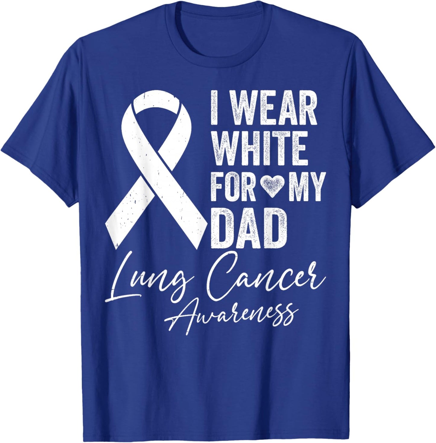 I Wear White for My Dad - Lung Cancer Support Awareness T-Shirt - T-Shirt | Royal
