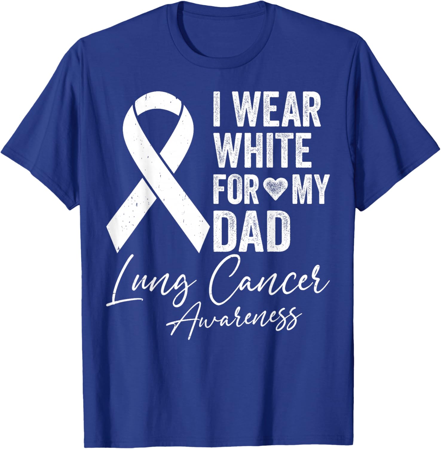 I Wear White for My Dad - Lung Cancer Support Awareness T-Shirt - T-Shirt | Royal