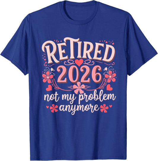 Retired 2026 Not My Problem Anymore Fun Retirement Men Women T-Shirt - T-Shirt | Royal