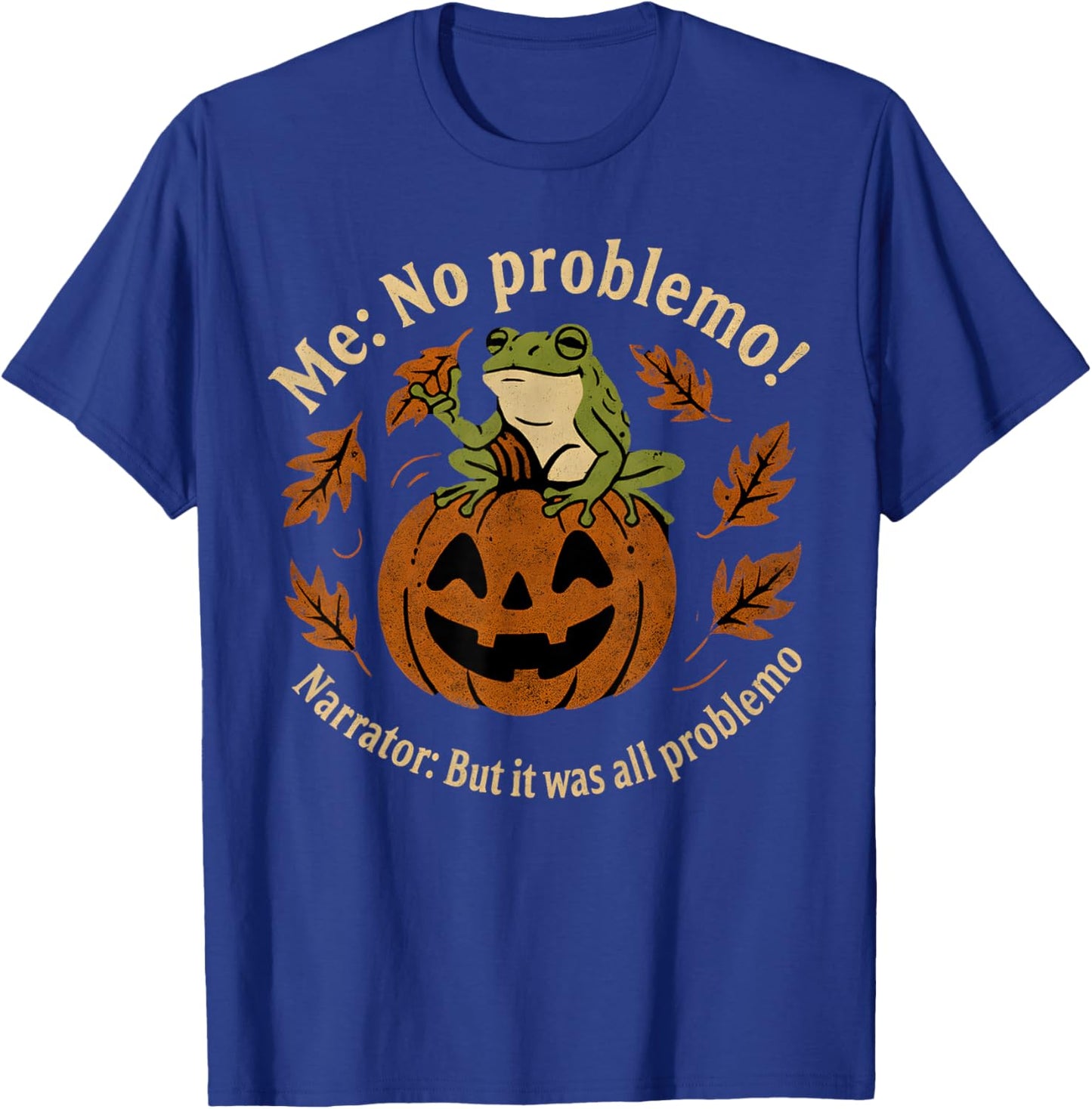 Me No Problemo Narrator But It was All Problemo Halloween T-Shirt - T-Shirt | Royal