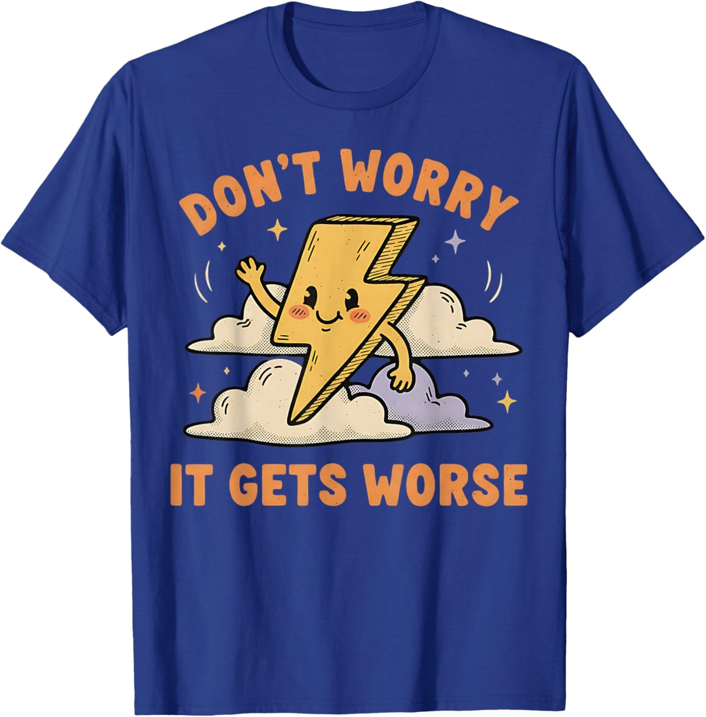Don't Worry It Gets Worse Ironic Sarcasm Meme Funny Graphic T-Shirt - T-Shirt | Royal