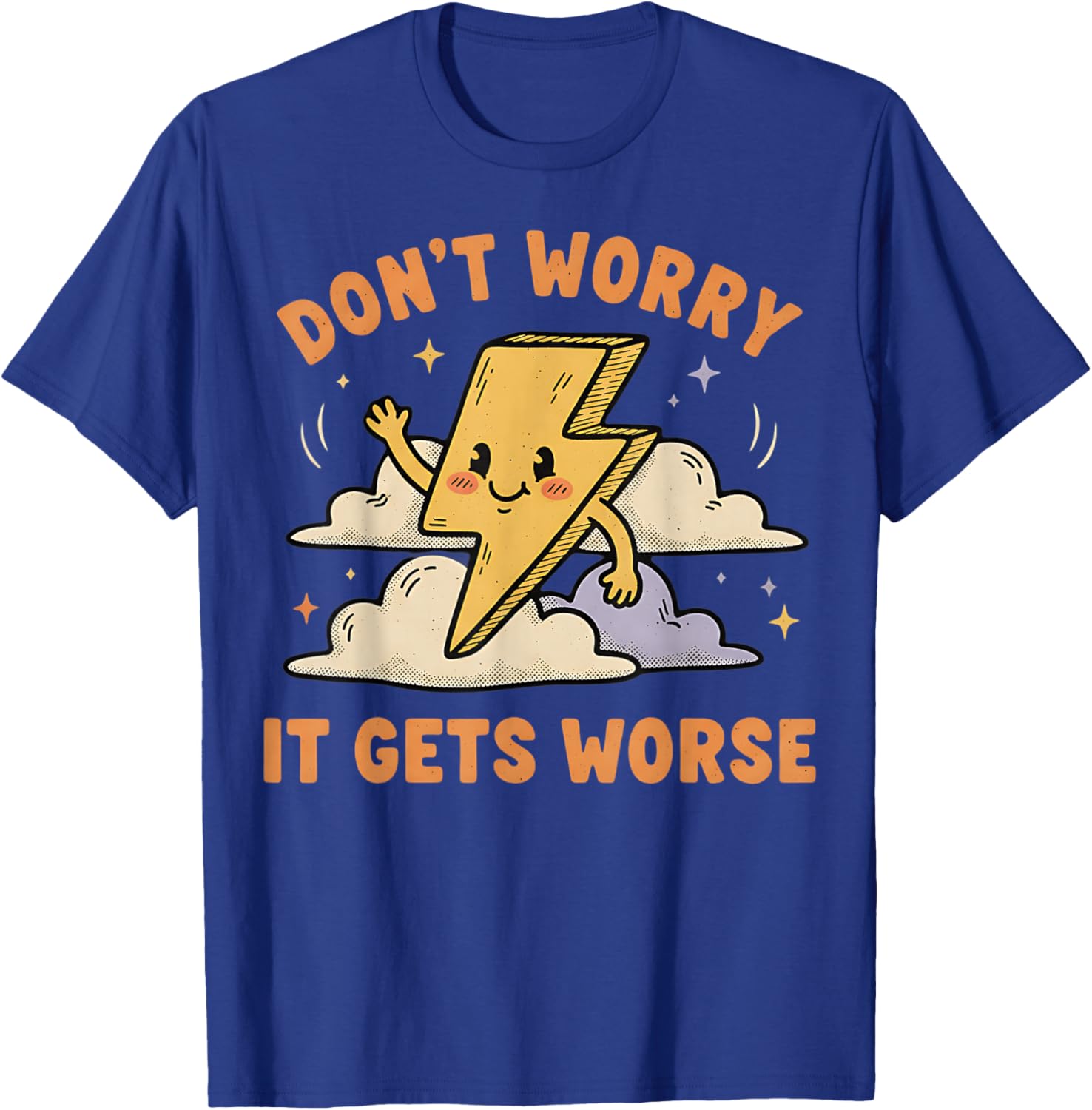 Don't Worry It Gets Worse Ironic Sarcasm Meme Funny Graphic T-Shirt - T-Shirt | Royal