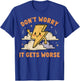 Don't Worry It Gets Worse Ironic Sarcasm Meme Funny Graphic T-Shirt - T-Shirt | Royal