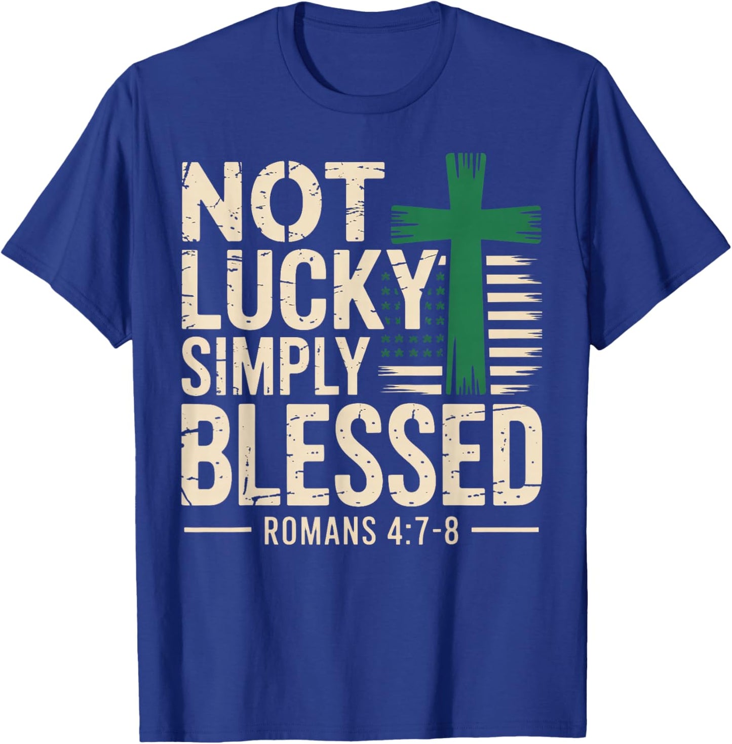 Not Lucky Blessed Christian St Patricks Day Jesus Religious T-Shirt - T-Shirt | Royal