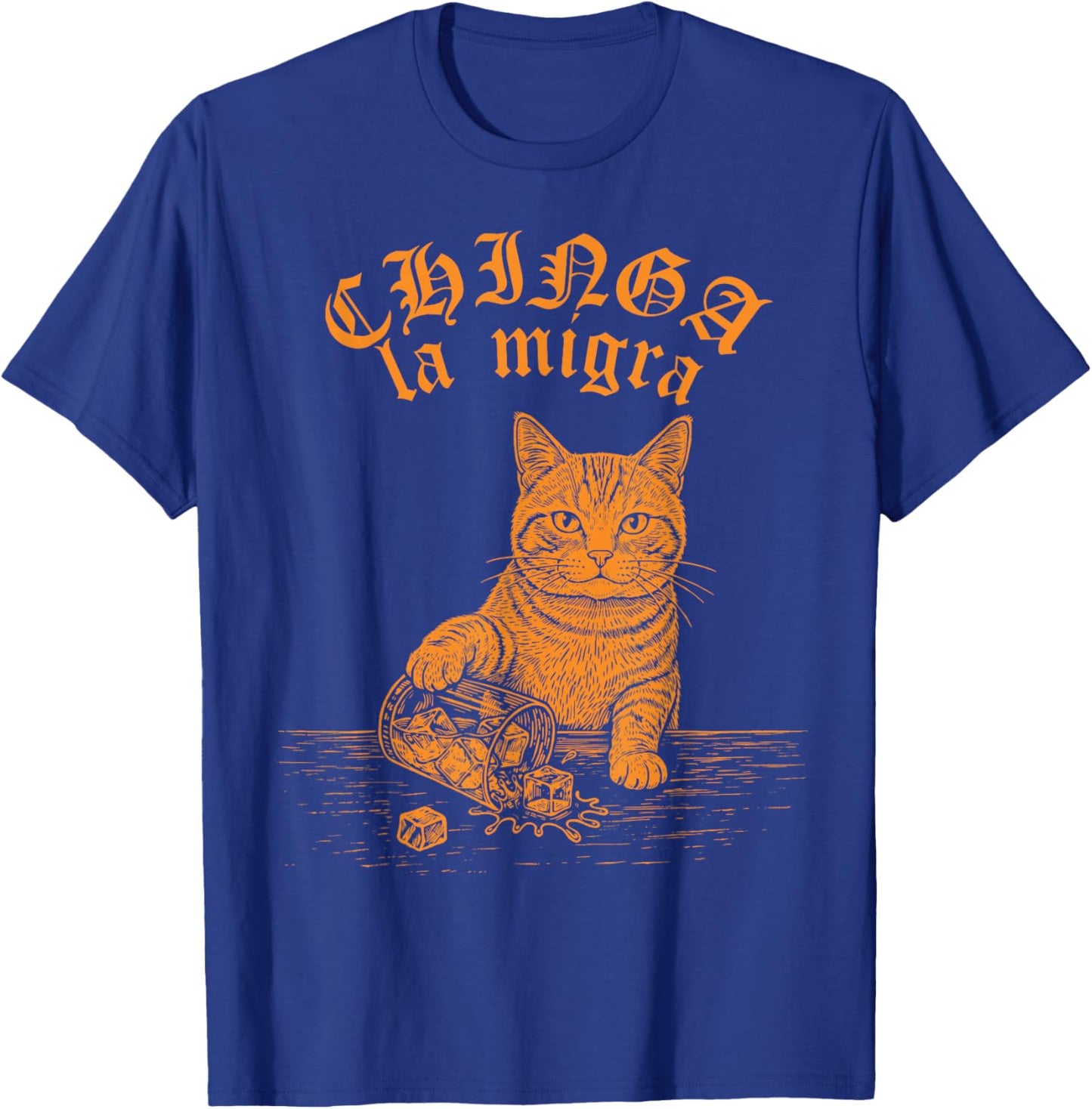 Chinga La Migra Cat Anti-ICE Funny Cat Meme Men Women T-Shirt - T-Shirt | Royal