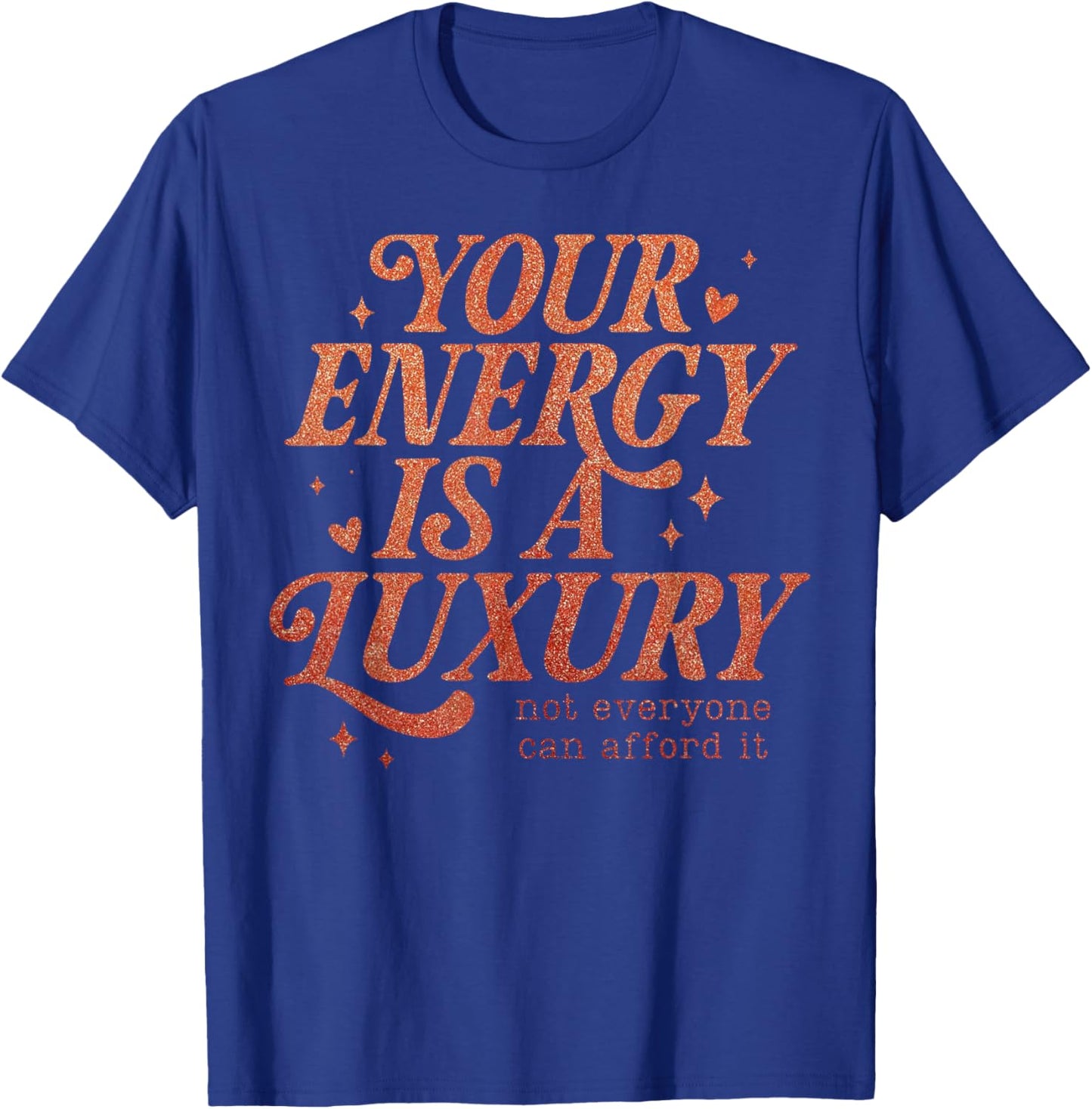 Your Energy is A Luxury Motivation Quote of a Show Girl T-Shirt - T-Shirt | Royal