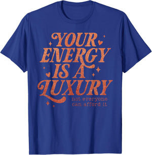 Your Energy is A Luxury Motivation Quote of a Show Girl T-Shirt - T-Shirt | Royal