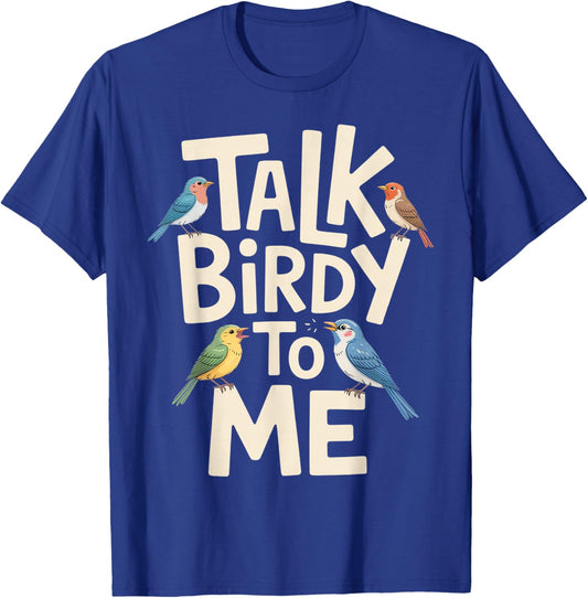Talk Birdy to Me Funny Bird Lover Quote T-Shirt - T-Shirt | Royal