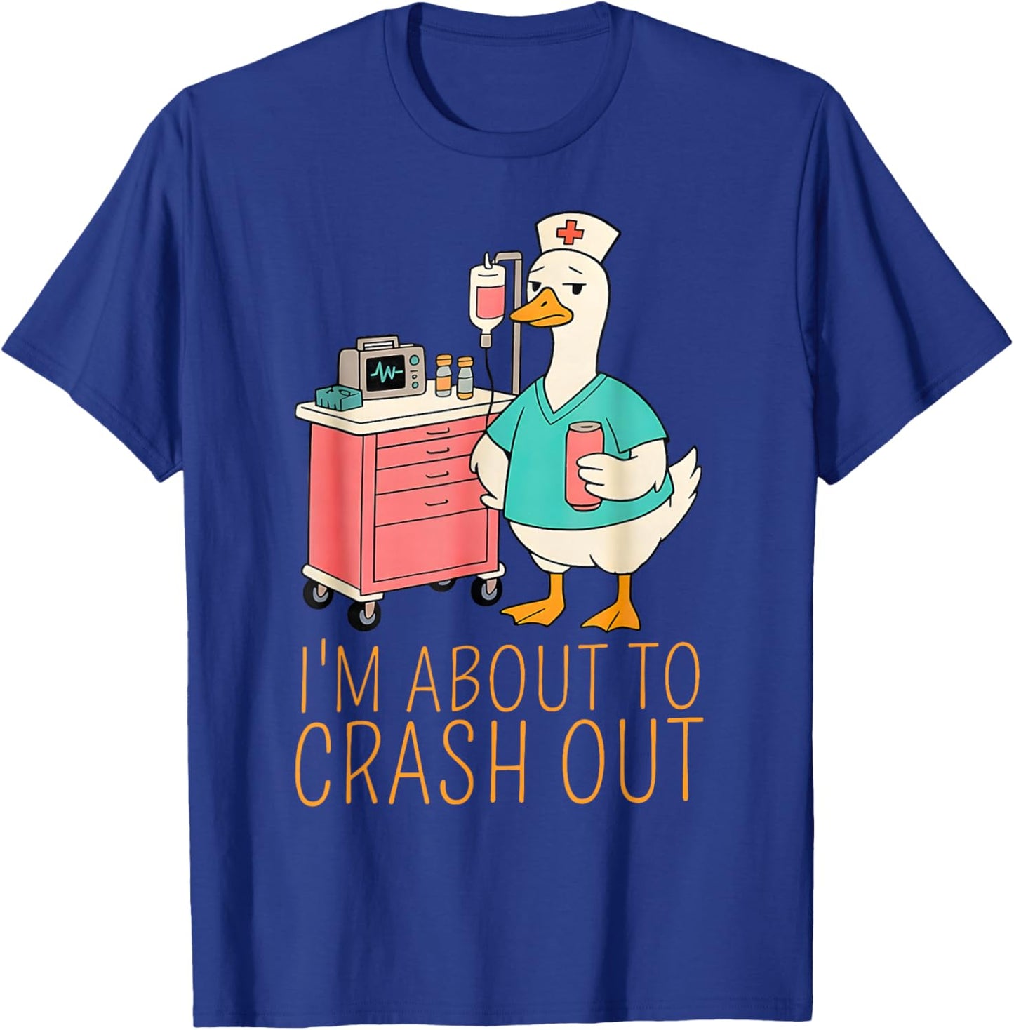 Funny I’m About to Crash Out Goose Nurse Meme Men Women T-Shirt - T-Shirt | Royal