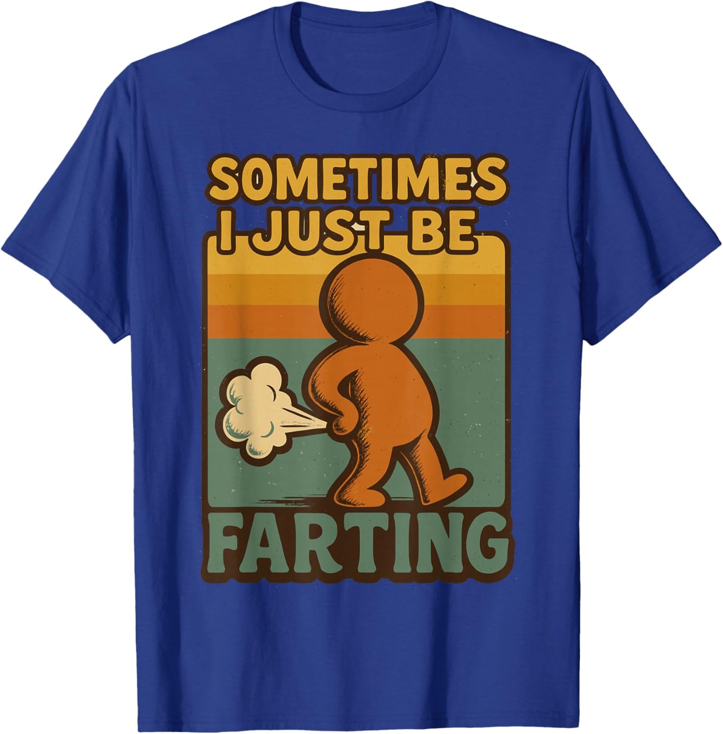 Sometimes I Just Be Farting, Funny Retro Vintage Humor T-Shirt - T-Shirt | Royal