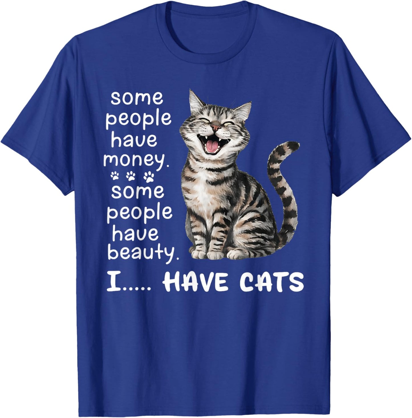 Some People Have Money Have Beauty I Have Cats T-Shirt - T-Shirt | Royal