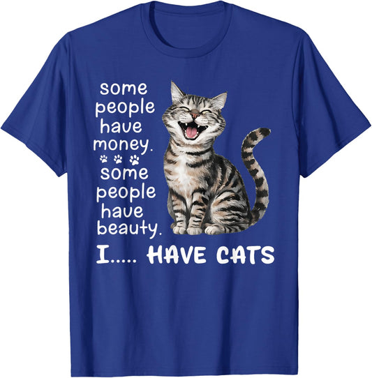 Some People Have Money Have Beauty I Have Cats T-Shirt - T-Shirt | Royal