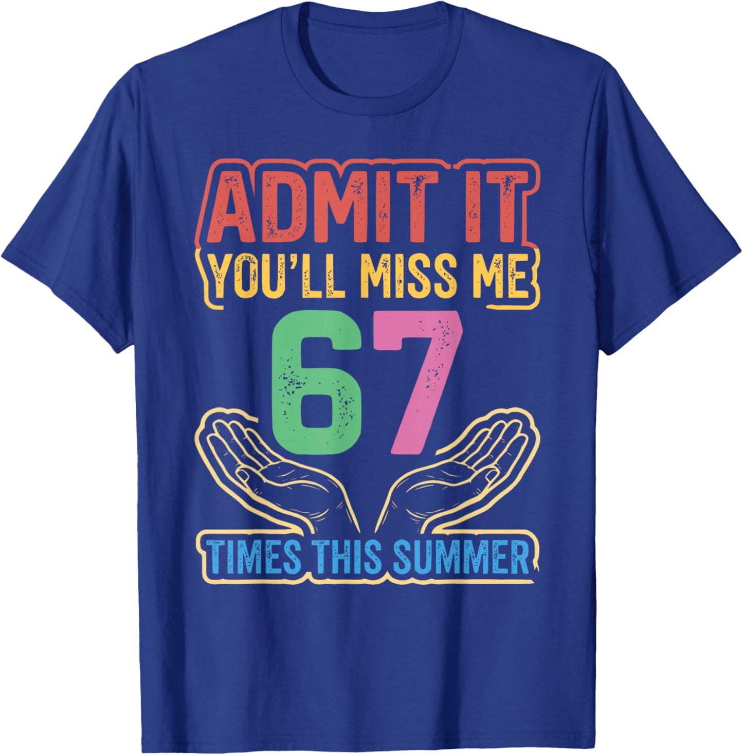 Admit It You'll Miss Me 67 Time This Summer Teacher Last Day T-Shirt - T-Shirt | Royal